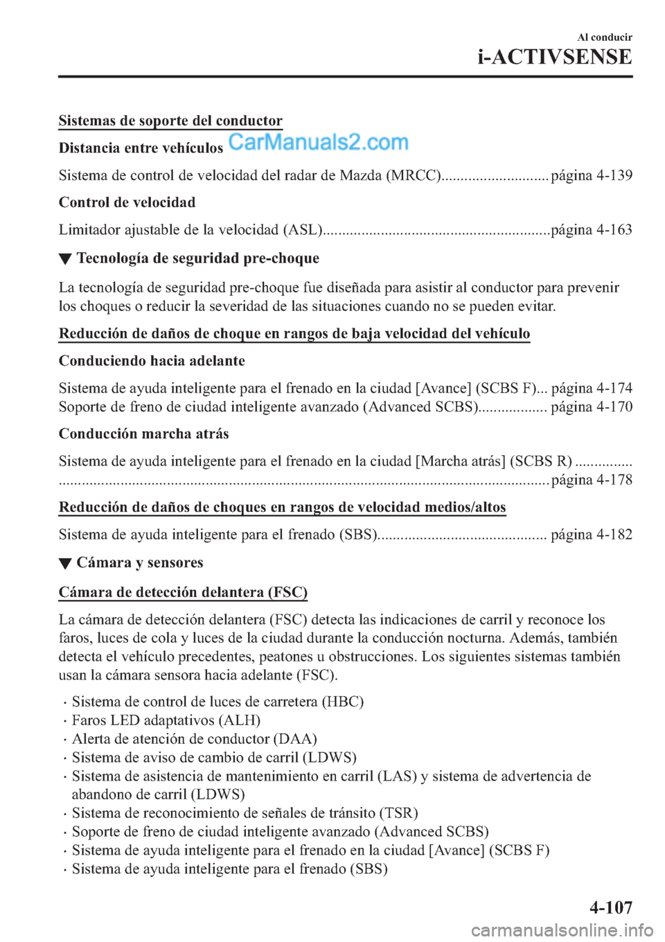 MAZDA MODEL 2 2019  Manual del propietario (in Spanish) �6�L�V�W�H�P�D�V��G�H��V�R�S�R�U�W�H��G�H�O��F�R�Q�G�X�F�W�R�U
��L�V�W�D�Q�F�L�D��H�Q�W�U�H��Y�H�K�t�F�X�O�R�V
�6�L�V�W�H�P�D��G�H��F�R�Q�W�U�R�O��G�H��Y�H�O�R�F�L�G�D�G��G�H�O��U�D�G�D�U
