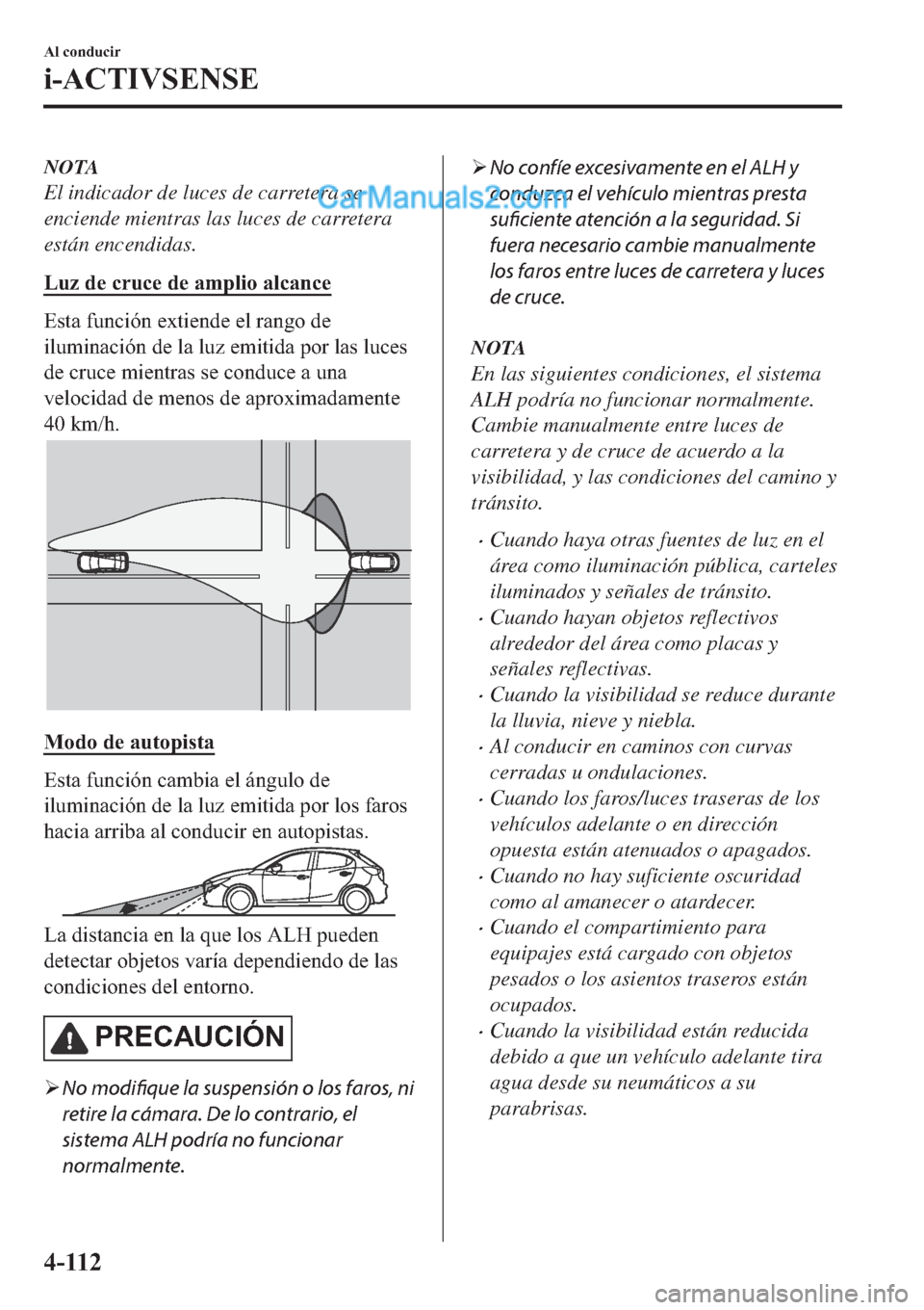 MAZDA MODEL 2 2019  Manual del propietario (in Spanish) NOTA
El indicador de luces de carretera se
enciende mientras las luces de carretera
están encendidas.
�/�X�]��G�H��F�U�X�F�H��G�H��D�P�S�O�L�R��D�O�F�D�Q�F�H
�(�V�W�D��I�X�Q�F�L�y�Q��H�[�W�L�H