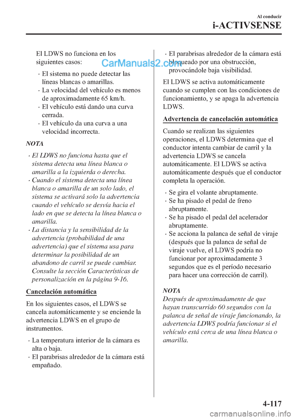 MAZDA MODEL 2 2019  Manual del propietario (in Spanish) �(�O��/��:�6��Q�R��I�X�Q�F�L�R�Q�D��H�Q��O�R�V
�V�L�J�X�L�H�Q�W�H�V��F�D�V�R�V�
�x�(�O��V�L�V�W�H�P�D��Q�R��S�X�H�G�H��G�H�W�H�F�W�D�U��O�D�V
�O�t�Q�H�D�V��E�O�D�Q�F�D�V��R��D�P�D�U�L�