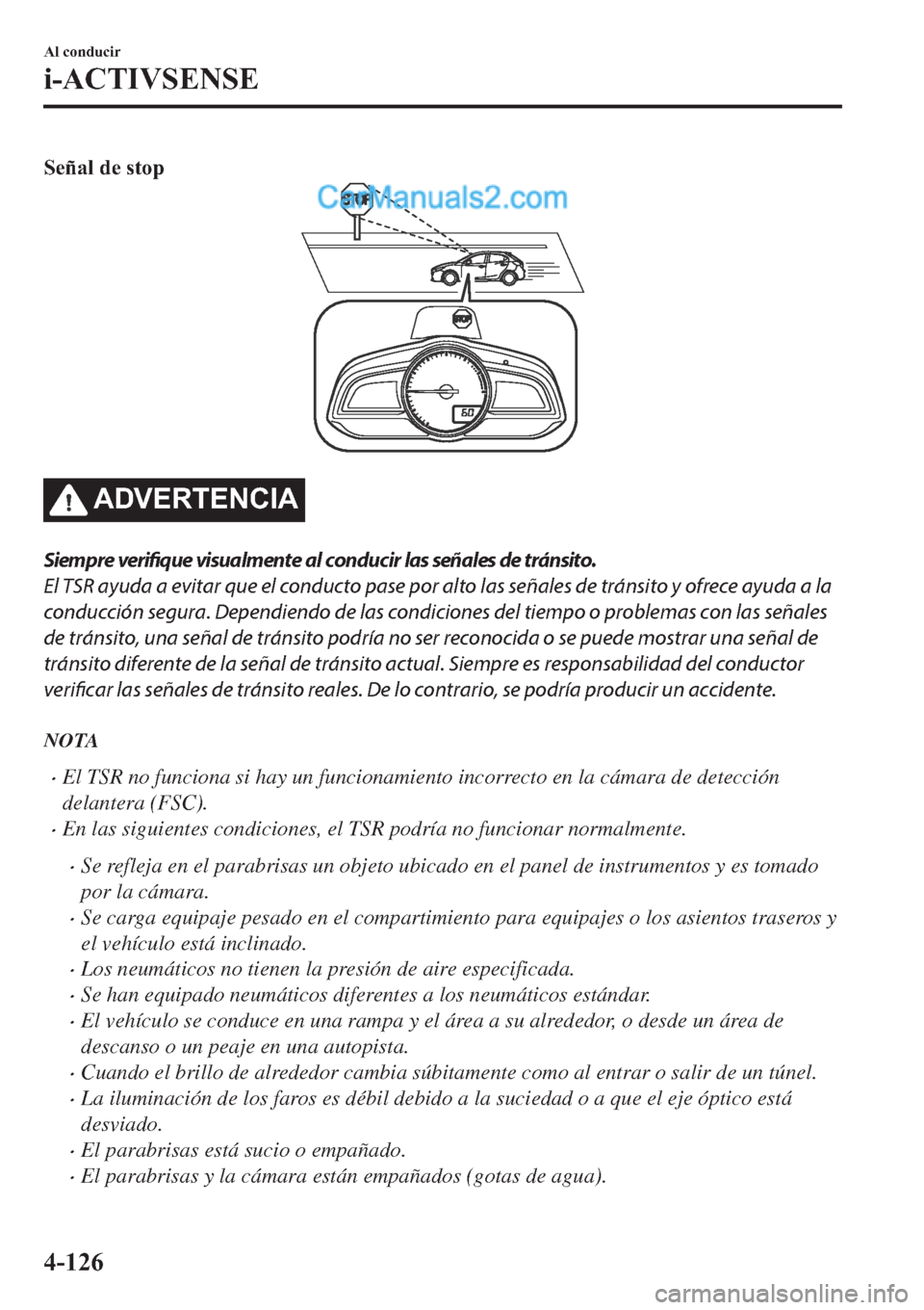 MAZDA MODEL 2 2019  Manual del propietario (in Spanish) �6�H�x�D�O��G�H��V�W�R�S
�$��9�(�5�7�(�1�&�,�$
Siempre 
verifique visualmente al conducir las señales de tránsito.
El TSR ayuda a evitar que el conducto pase por alto las señales de tránsito y 