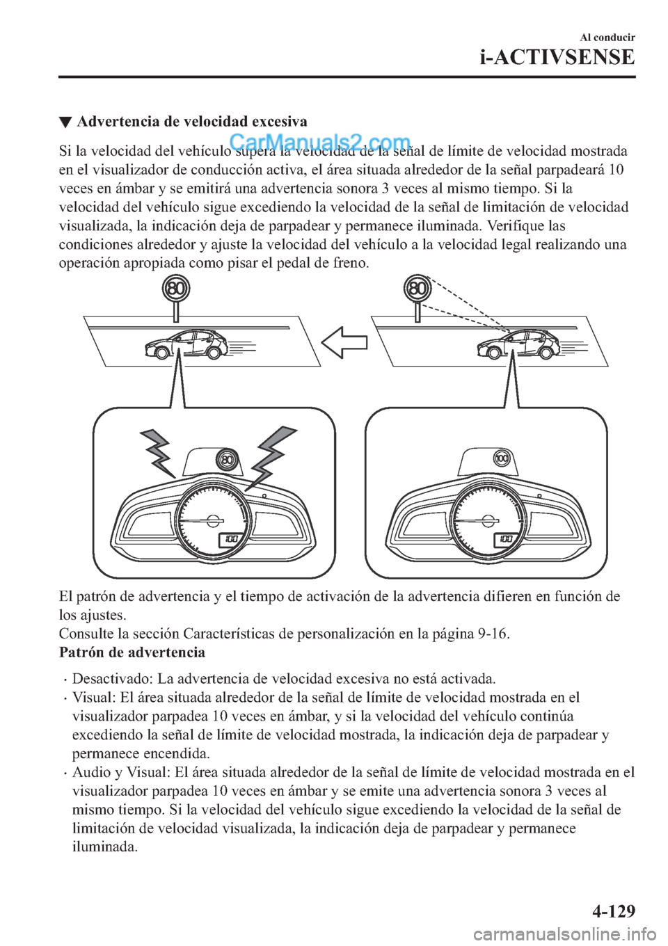MAZDA MODEL 2 2019  Manual del propietario (in Spanish) ▼�$�G�Y�H�U�W�H�Q�F�L�D��G�H��Y�H�O�R�F�L�G�D�G��H�[�F�H�V�L�Y�D
�6�L��O�D��Y�H�O�R�F�L�G�D�G��G�H�O��Y�H�K�t�F�X�O�R��V�X�S�H�U�D��O�D��Y�H�O�R�F�L�G�D�G��G�H��O�D��V�H�x�D�O��G�H��O