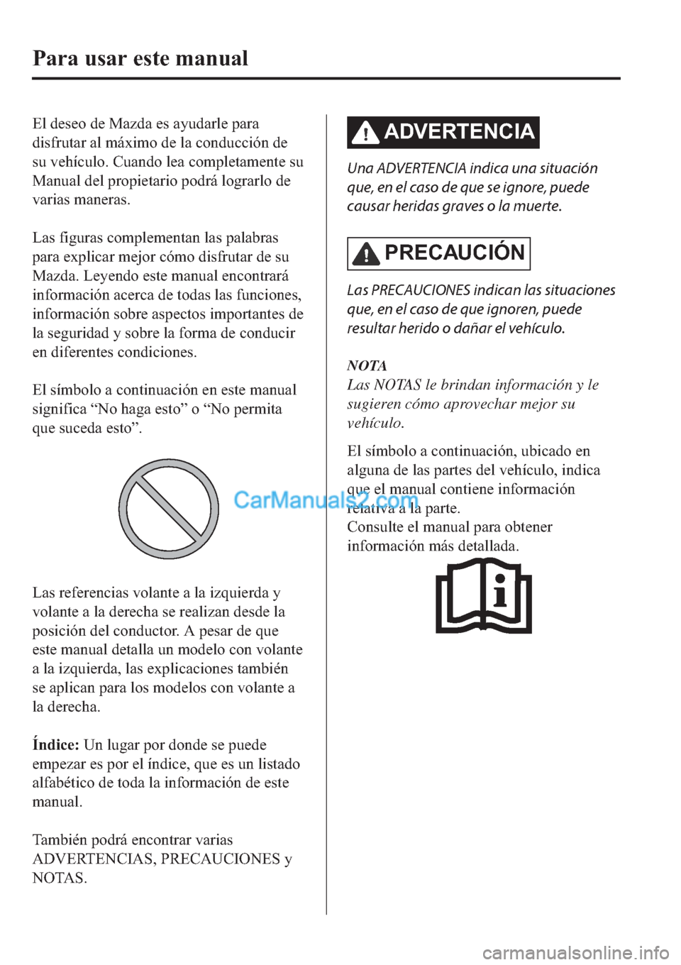 MAZDA MODEL 2 2019  Manual del propietario (in Spanish) �(�O��G�H�V�H�R��G�H��0�D�]�G�D��H�V��D�\�X�G�D�U�O�H��S�D�U�D
�G�L�V�I�U�X�W�D�U��D�O��P�i�[�L�P�R��G�H��O�D��F�R�Q�G�X�F�F�L�y�Q��G�H
�V�X��Y�H�K�t�F�X�O�R���&�X�D�Q�G�R��O�H�D��F�R