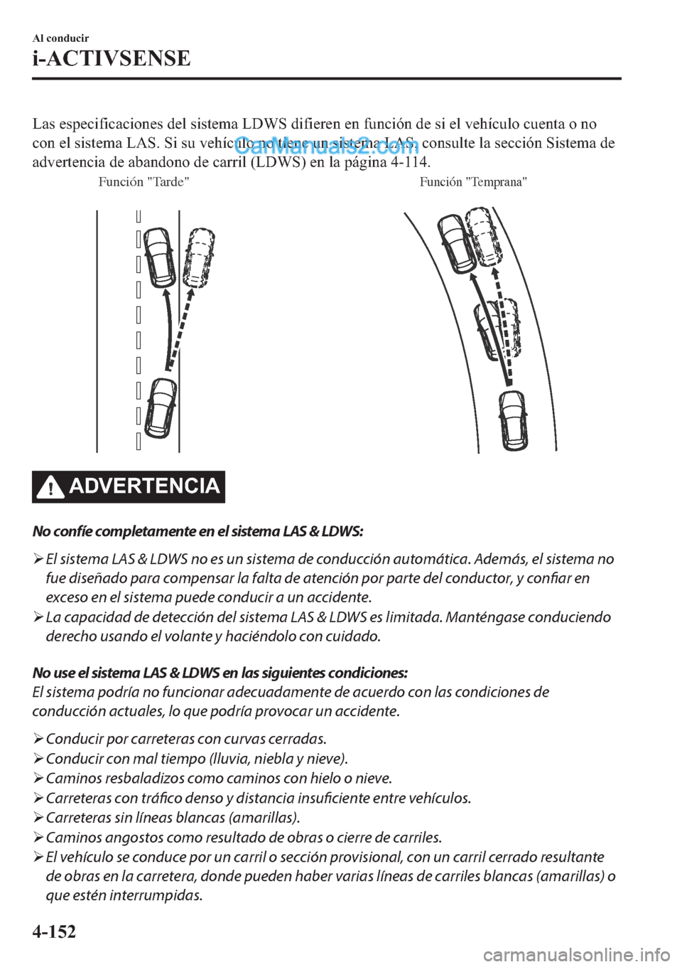 MAZDA MODEL 2 2019  Manual del propietario (in Spanish) �/�D�V��H�V�S�H�F�L�I�L�F�D�F�L�R�Q�H�V��G�H�O��V�L�V�W�H�P�D��/��:�6��G�L�I�L�H�U�H�Q��H�Q��I�X�Q�F�L�y�Q��G�H��V�L��H�O��Y�H�K�t�F�X�O�R��F�X�H�Q�W�D��R��Q�R
�F�R�Q��H�O��V�L�V�W�H�