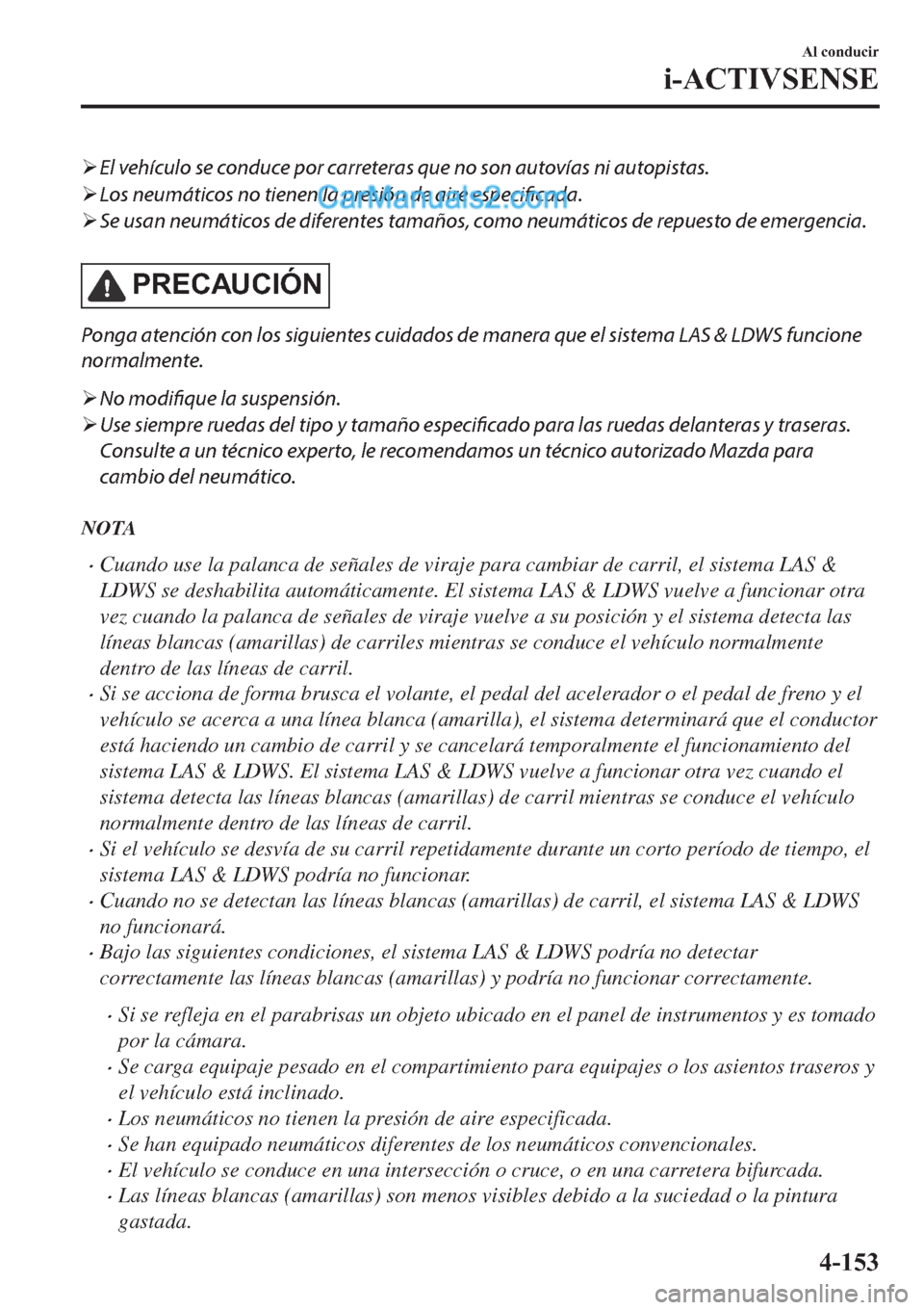MAZDA MODEL 2 2019  Manual del propietario (in Spanish) �¾El vehículo se conduce por carreteras que no son autovías ni autopistas.
�¾Los neumáticos no tienen la presión de aire especificada.
�¾Se usan neumáticos de diferentes tamaños, como neumát