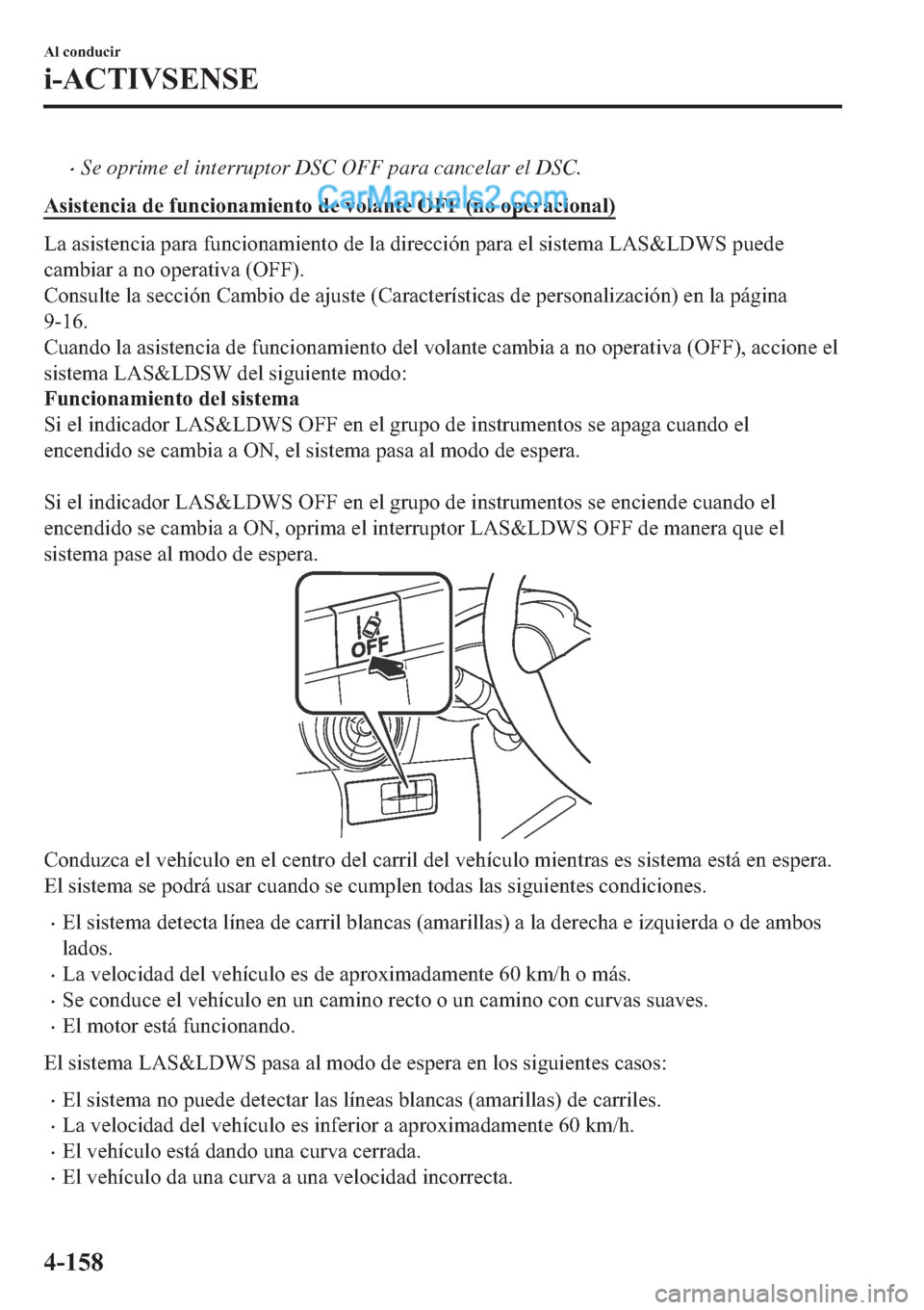 MAZDA MODEL 2 2019  Manual del propietario (in Spanish) �xSe oprime el interruptor DSC OFF para cancelar el DSC.
�$�V�L�V�W�H�Q�F�L�D��G�H��I�X�Q�F�L�R�Q�D�P�L�H�Q�W�R��G�H��Y�R�O�D�Q�W�H��2�)�)���Q�R��R�S�H�U�D�F�L�R�Q�D�O�
�/�D��D�V�L�V�W�H�Q�F