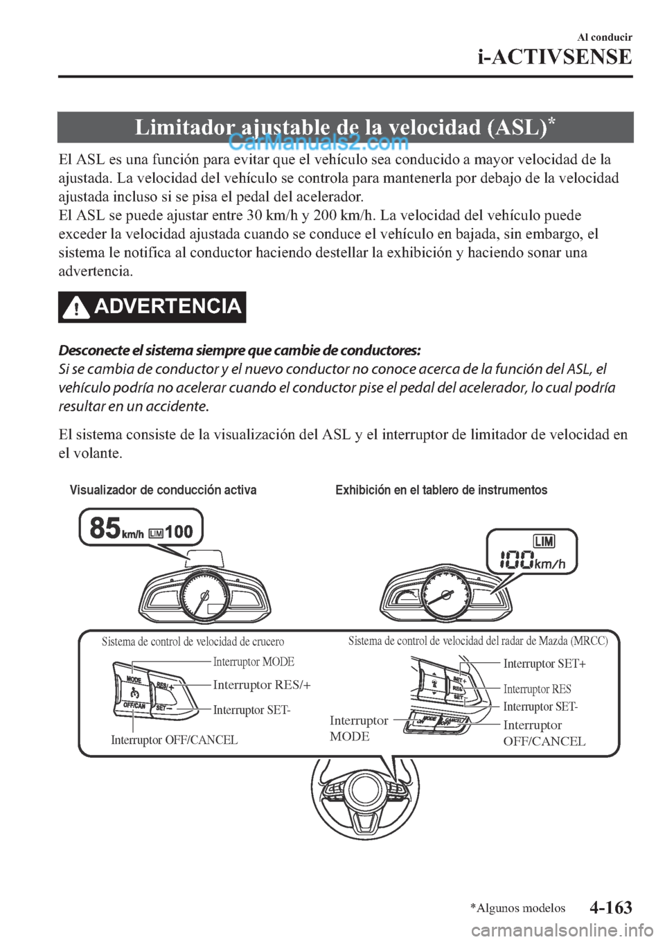 MAZDA MODEL 2 2019  Manual del propietario (in Spanish) �/�L�P�L�W�D�G�R�U��D�M�X�V�W�D�E�O�H��G�H��O�D��Y�H�O�R�F�L�G�D�G���$�6�/��
�(�O��$�6�/��H�V��X�Q�D��I�X�Q�F�L�y�Q��S�D�U�D��H�Y�L�W�D�U��T�X�H��H�O��Y�H�K�t�F�X�O�R��V�H�D��F�R�Q�