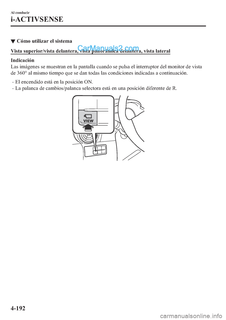 MAZDA MODEL 2 2019  Manual del propietario (in Spanish) ▼�&�y�P�R��X�W�L�O�L�]�D�U��H�O��V�L�V�W�H�P�D
�9�L�V�W�D��V�X�S�H�U�L�R�U��Y�L�V�W�D��G�H�O�D�Q�W�H�U�D���Y�L�V�W�D��S�D�Q�R�U�i�P�L�F�D��G�H�O�D�Q�W�H�U�D���Y�L�V�W�D��O�D�W�H�U�D�O
�