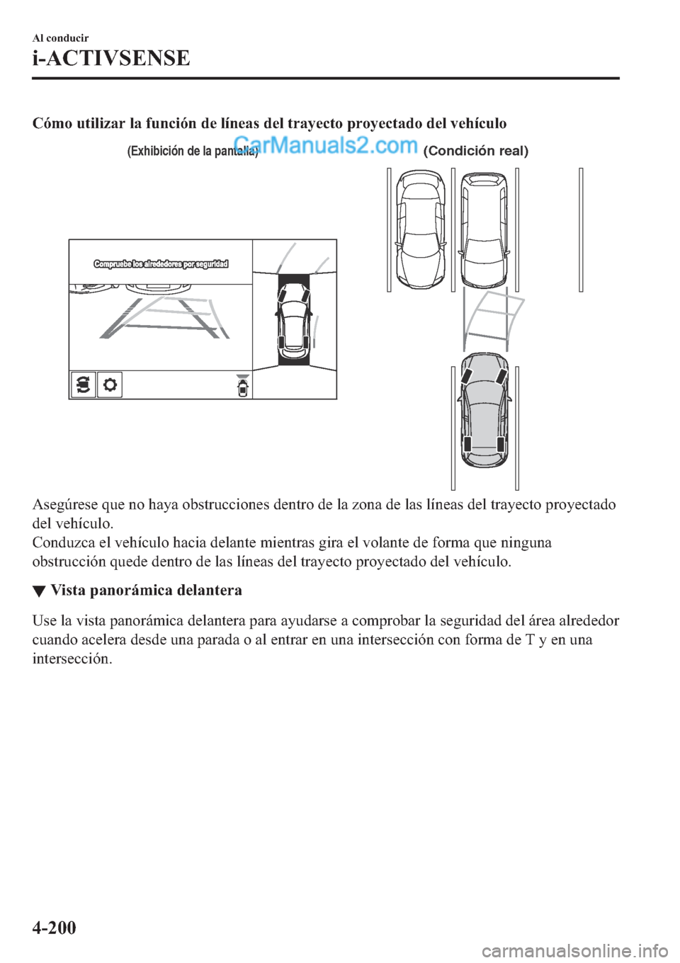 MAZDA MODEL 2 2019  Manual del propietario (in Spanish) �&�y�P�R��X�W�L�O�L�]�D�U��O�D��I�X�Q�F�L�y�Q��G�H��O�t�Q�H�D�V��G�H�O��W�U�D�\�H�F�W�R��S�U�R�\�H�F�W�D�G�R��G�H�O��Y�H�K�t�F�X�O�R
(Condición real)(Exhibición de la pantalla)
�$�V�H�J�~�