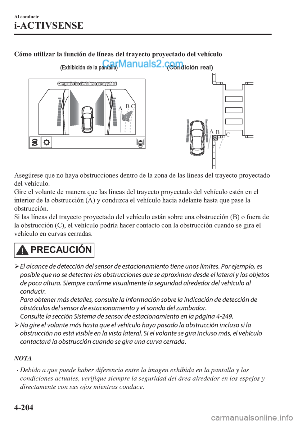 MAZDA MODEL 2 2019  Manual del propietario (in Spanish) �&�y�P�R��X�W�L�O�L�]�D�U��O�D��I�X�Q�F�L�y�Q��G�H��O�t�Q�H�D�V��G�H�O��W�U�D�\�H�F�W�R��S�U�R�\�H�F�W�D�G�R��G�H�O��Y�H�K�t�F�X�O�R
(Condición real)(Exhibición de la pantalla)
AB
A
B
C C
