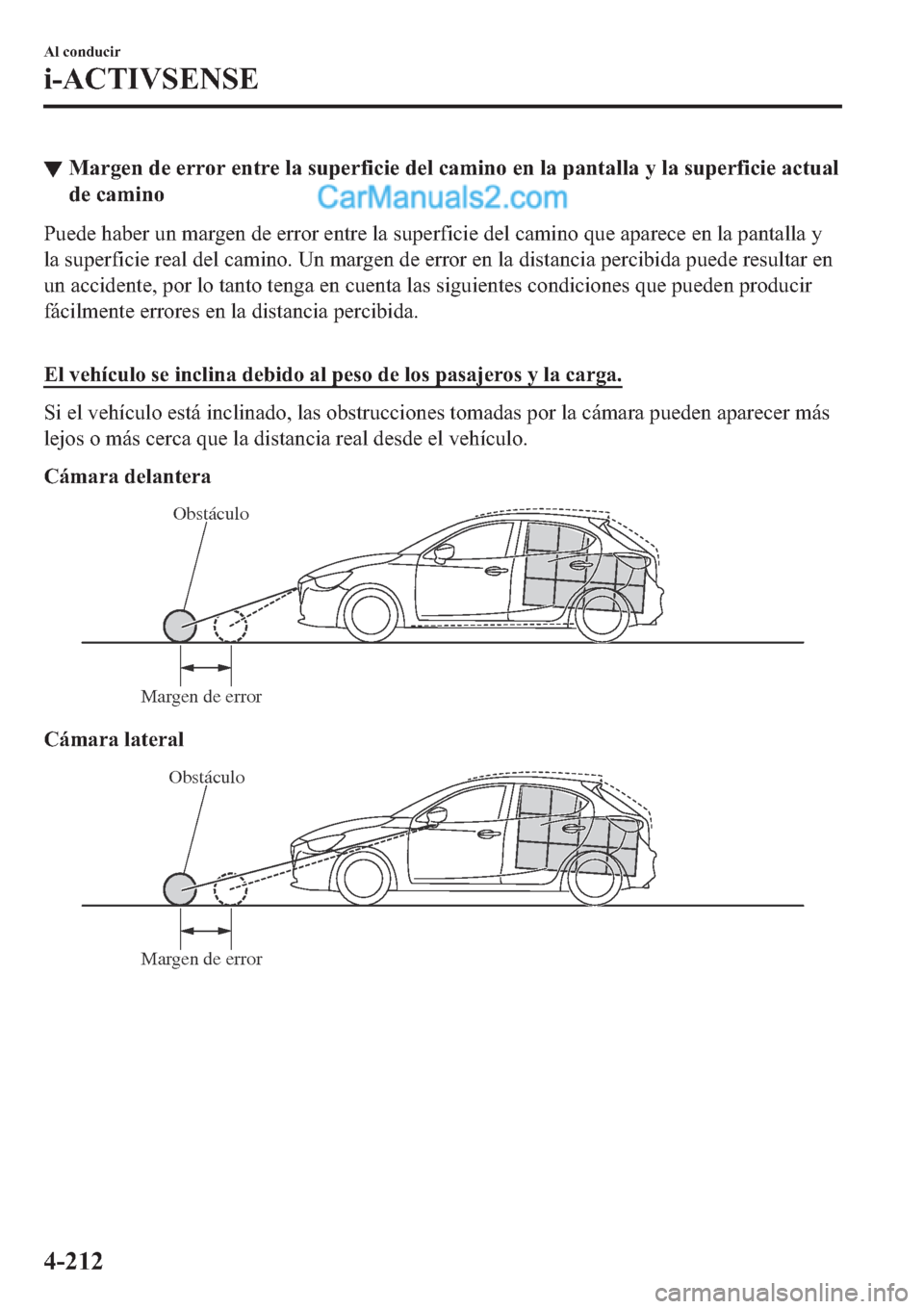 MAZDA MODEL 2 2019  Manual del propietario (in Spanish) ▼�0�D�U�J�H�Q��G�H��H�U�U�R�U��H�Q�W�U�H��O�D��V�X�S�H�U�I�L�F�L�H��G�H�O��F�D�P�L�Q�R��H�Q��O�D��S�D�Q�W�D�O�O�D��\��O�D��V�X�S�H�U�I�L�F�L�H��D�F�W�X�D�O
�G�H��F�D�P�L�Q�R
�3�X�H�G�