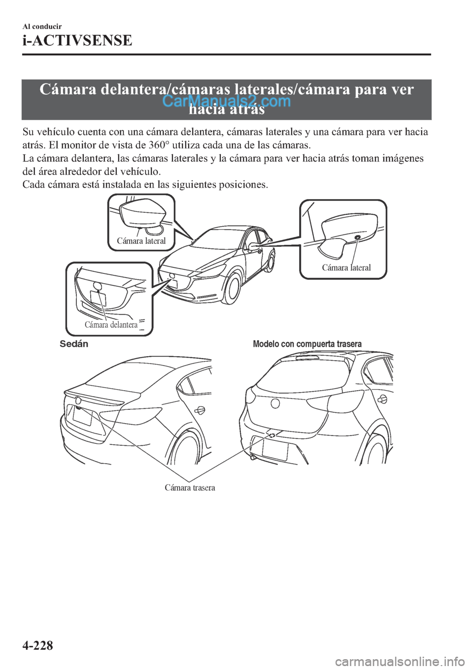 MAZDA MODEL 2 2019  Manual del propietario (in Spanish) �&�i�P�D�U�D��G�H�O�D�Q�W�H�U�D��F�i�P�D�U�D�V��O�D�W�H�U�D�O�H�V��F�i�P�D�U�D��S�D�U�D��Y�H�U
�K�D�F�L�D��D�W�U�i�V
�6�X��Y�H�K�t�F�X�O�R��F�X�H�Q�W�D��F�R�Q��X�Q�D��F�i�P�D�U�D��G�H�O�D