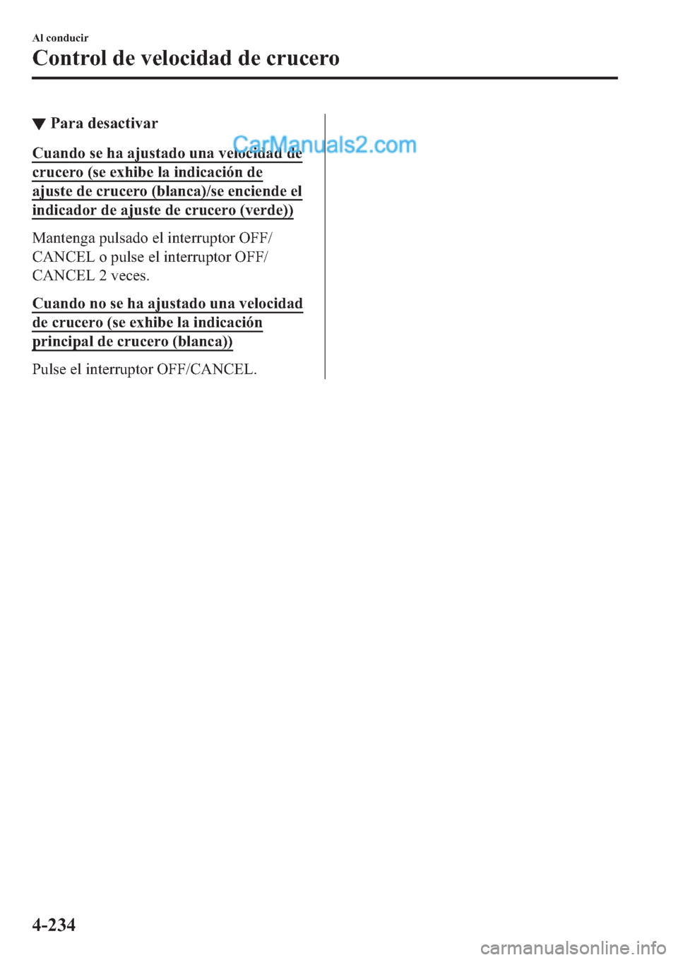 MAZDA MODEL 2 2019  Manual del propietario (in Spanish) ▼�3�D�U�D��G�H�V�D�F�W�L�Y�D�U
�&�X�D�Q�G�R��V�H��K�D��D�M�X�V�W�D�G�R��X�Q�D��Y�H�O�R�F�L�G�D�G��G�H
�F�U�X�F�H�U�R���V�H��H�[�K�L�E�H��O�D��L�Q�G�L�F�D�F�L�y�Q��G�H
�D�M�X�V�W�H��G�H