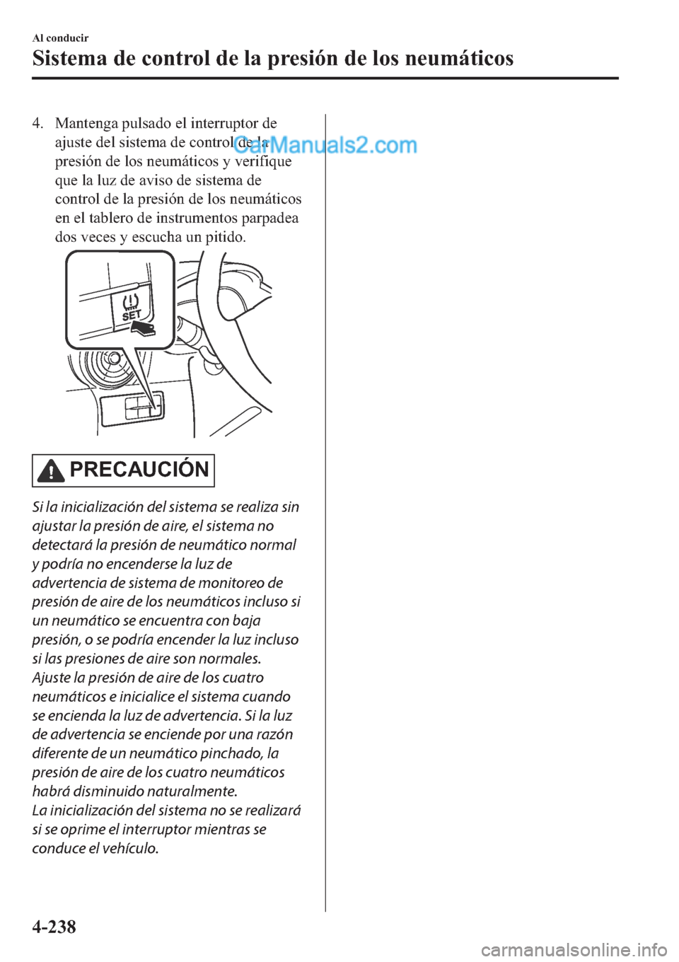 MAZDA MODEL 2 2019  Manual del propietario (in Spanish) �� �0�D�Q�W�H�Q�J�D��S�X�O�V�D�G�R��H�O��L�Q�W�H�U�U�X�S�W�R�U��G�H
�D�M�X�V�W�H��G�H�O��V�L�V�W�H�P�D��G�H��F�R�Q�W�U�R�O��G�H��O�D
�S�U�H�V�L�y�Q��G�H��O�R�V��Q�H�X�P�i�W�L�F�R�V��\�