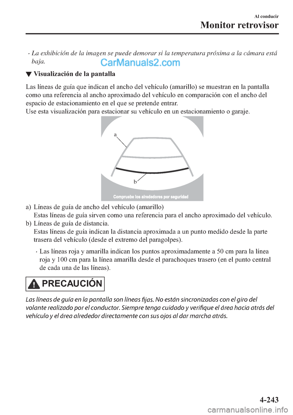 MAZDA MODEL 2 2019  Manual del propietario (in Spanish) �xLa exhibición de la imagen se puede demorar si la temperatura próxima a la cámara está
baja.
▼�9�L�V�X�D�O�L�]�D�F�L�y�Q��G�H��O�D��S�D�Q�W�D�O�O�D
�/�D�V��O�t�Q�H�D�V��G�H��J�X�t�D��T�