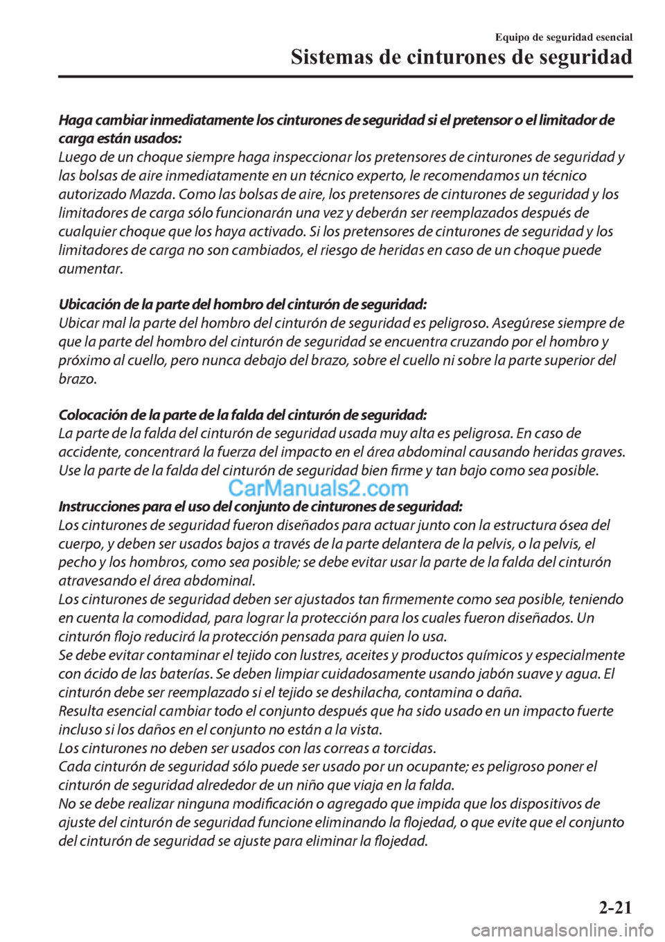 MAZDA MODEL 2 2019 Manual del propietario (in Spanish) Haga cambiar inmediatamente los cinturones de seguridad si el pretensor o el limitador de
carga están usados:
Luego de un choque siempre haga inspeccionar los pretensores de cinturones de seguridad y MAZDA MODEL 2 2019 Manual del propietario (in Spanish) Haga cambiar inmediatamente los cinturones de seguridad si el pretensor o el limitador de
carga están usados:
Luego de un choque siempre haga inspeccionar los pretensores de cinturones de seguridad y