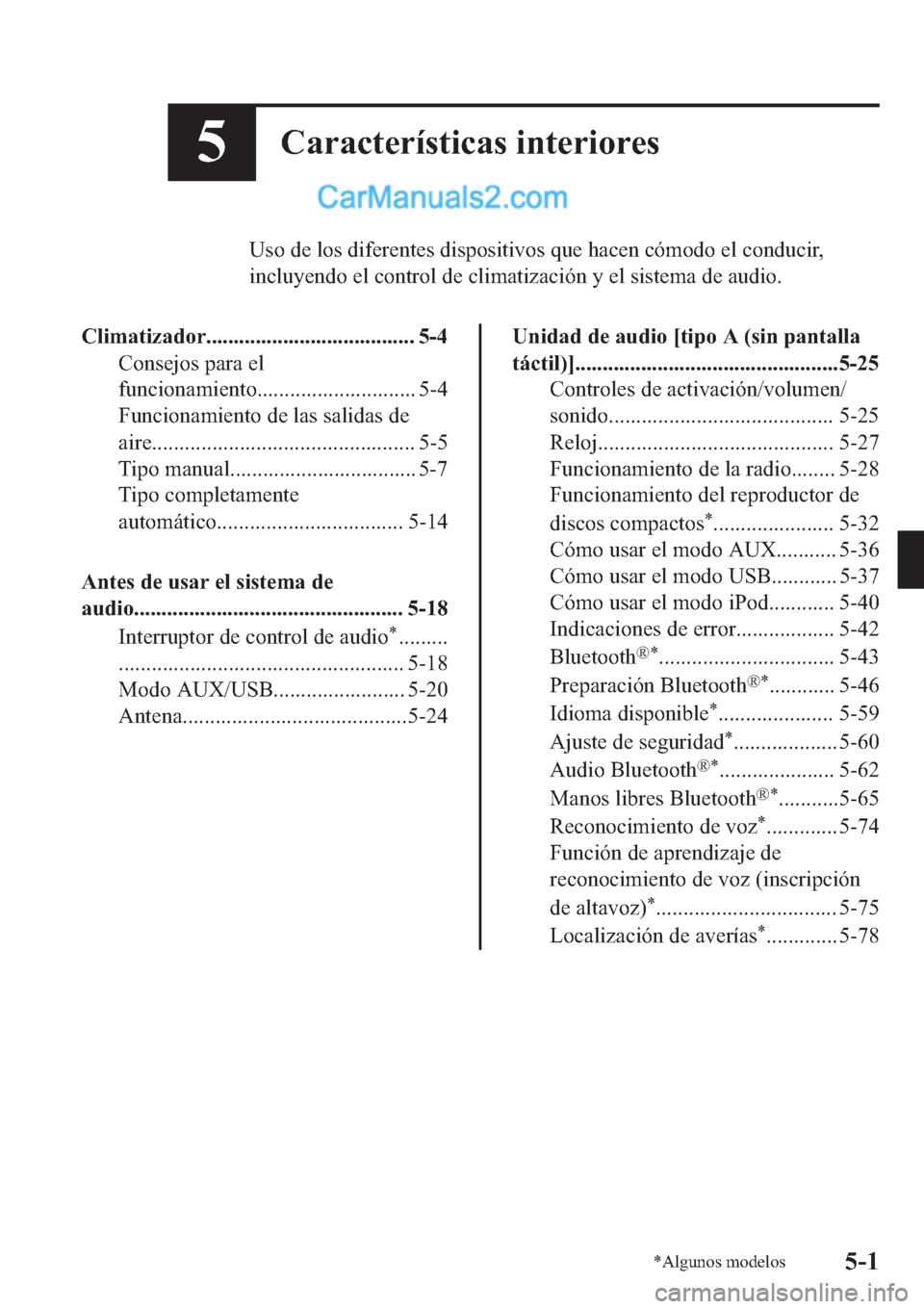 MAZDA MODEL 2 2019  Manual del propietario (in Spanish) ��&�D�U�D�F�W�H�U�t�V�W�L�F�D�V��L�Q�W�H�U�L�R�U�H�V
�8�V�R��G�H��O�R�V��G�L�I�H�U�H�Q�W�H�V��G�L�V�S�R�V�L�W�L�Y�R�V��T�X�H��K�D�F�H�Q��F�y�P�R�G�R��H�O��F�R�Q�G�X�F�L�U�
�L�Q�F�O�X�\�H�Q