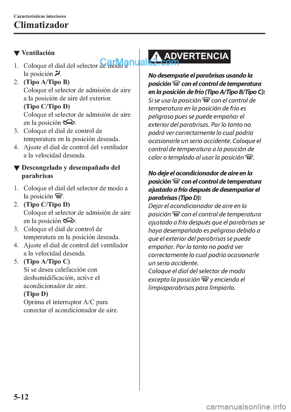 MAZDA MODEL 2 2019  Manual del propietario (in Spanish) ▼�9�H�Q�W�L�O�D�F�L�y�Q
�� �&�R�O�R�T�X�H��H�O��G�L�D�O��G�H�O��V�H�O�H�F�W�R�U��G�H��P�R�G�R��D
�O�D��S�R�V�L�F�L�y�Q�
�
����7�L�S�R��$��7�L�S�R��%�
�&�R�O�R�T�X�H��H�O��V�H�O�