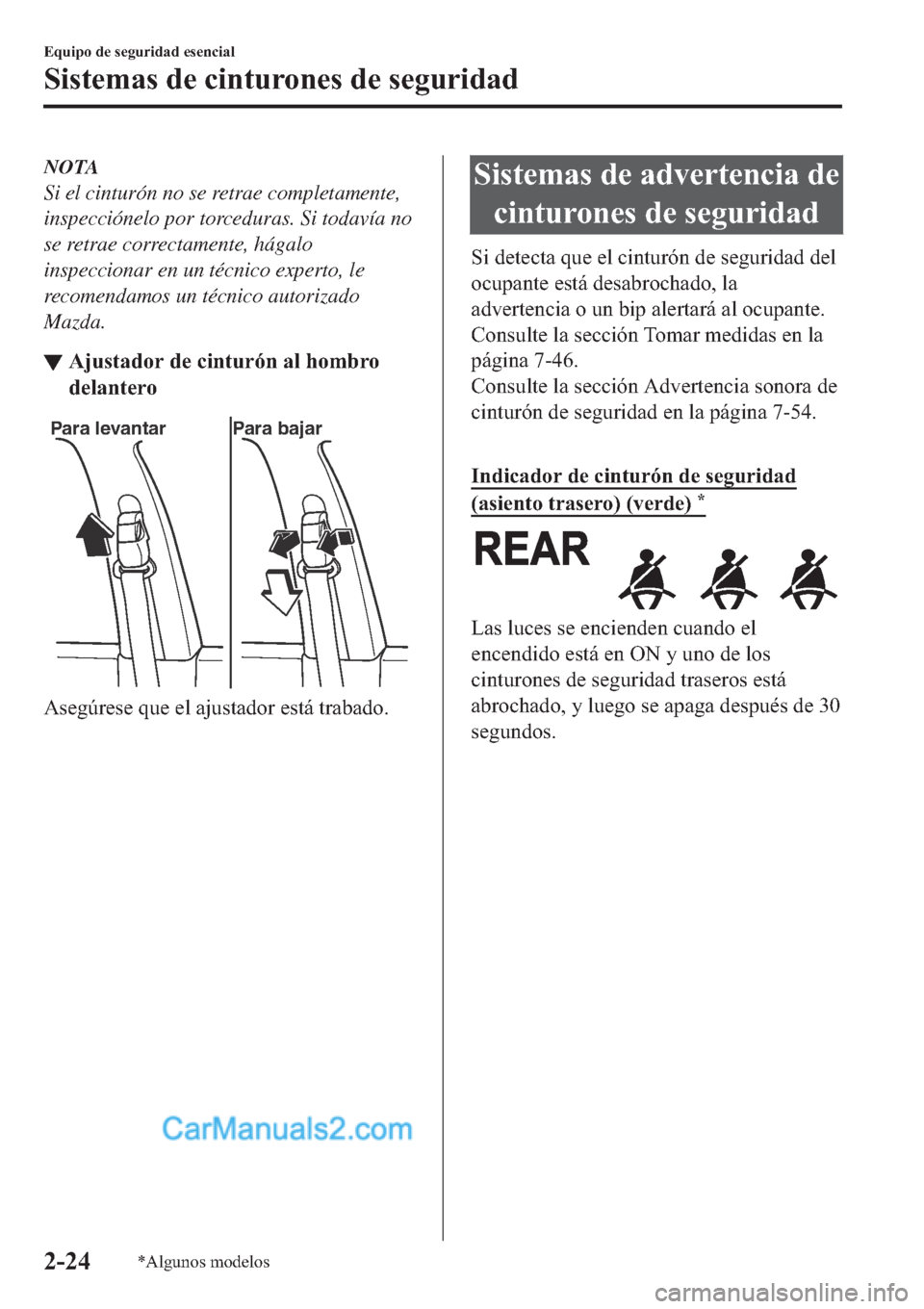 MAZDA MODEL 2 2019  Manual del propietario (in Spanish) NOTA
Si el cinturón no se retrae completamente,
inspecciónelo por torceduras. Si todavía no
se retrae correctamente, hágalo
inspeccionar en un técnico experto, le
recomendamos un técnico autoriz