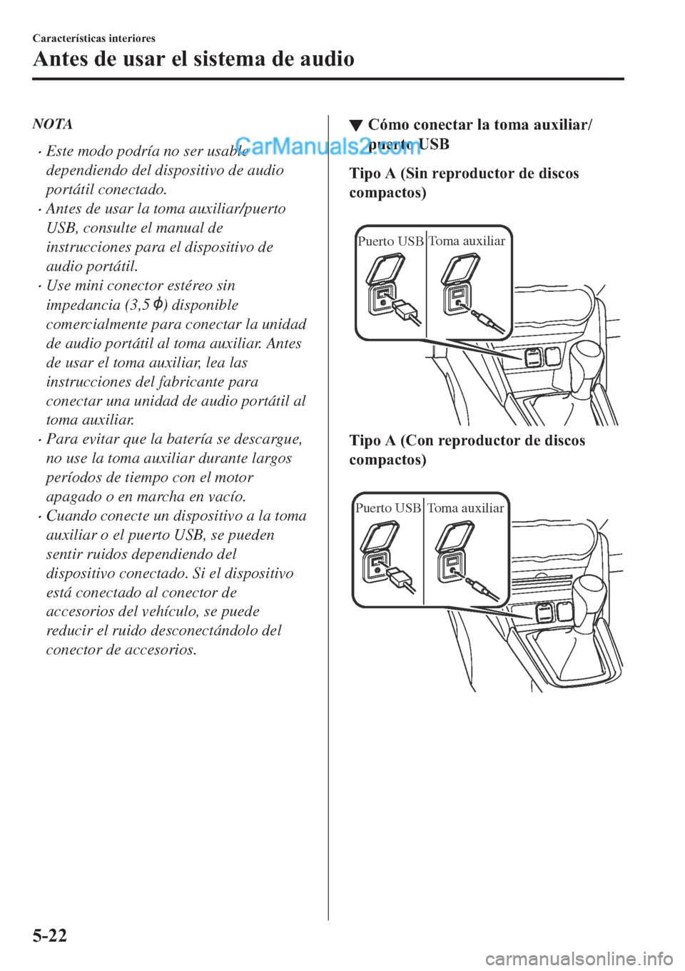 MAZDA MODEL 2 2019  Manual del propietario (in Spanish) NOTA
�xEste modo podría no ser usable
dependiendo del dispositivo de audio
portátil conectado.
�xAntes de usar la toma auxiliar/puerto
USB, consulte el manual de
instrucciones para el dispositivo de