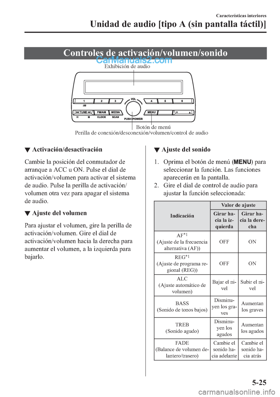 MAZDA MODEL 2 2019  Manual del propietario (in Spanish) �&�R�Q�W�U�R�O�H�V��G�H��D�F�W�L�Y�D�F�L�y�Q��Y�R�O�X�P�H�Q��V�R�Q�L�G�R
Perilla de conexión/desconexión/volumen/control de audioBotón de menú Exhibición de audio
▼▼�$�F�W�L�Y�D�F�L�y�Q�