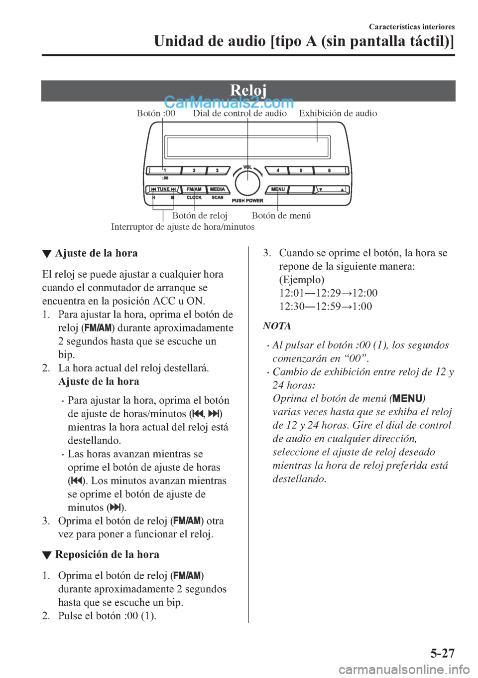 MAZDA MODEL 2 2019  Manual del propietario (in Spanish) �5�H�O�R�M
Exhibición de audio Dial de control de audio
Interruptor de ajuste de hora/minutosBotón :00
Botón de menú Botón de reloj
▼▼�$�M�X�V�W�H��G�H��O�D��K�R�U�D
�(�O��U�H�O�R�M��V�H