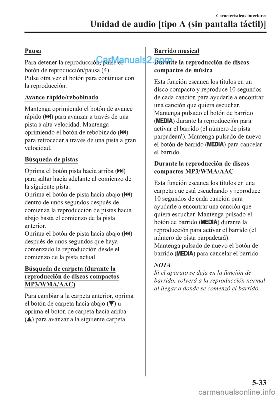 MAZDA MODEL 2 2019  Manual del propietario (in Spanish) �3�D�X�V�D
�3�D�U�D��G�H�W�H�Q�H�U��O�D��U�H�S�U�R�G�X�F�F�L�y�Q���S�X�O�V�H��H�O
�E�R�W�y�Q��G�H��U�H�S�U�R�G�X�F�F�L�y�Q��S�D�X�V�D�����
�3�X�O�V�H��R�W�U�D��Y�H�]��H�O��E�R�W�y�Q�