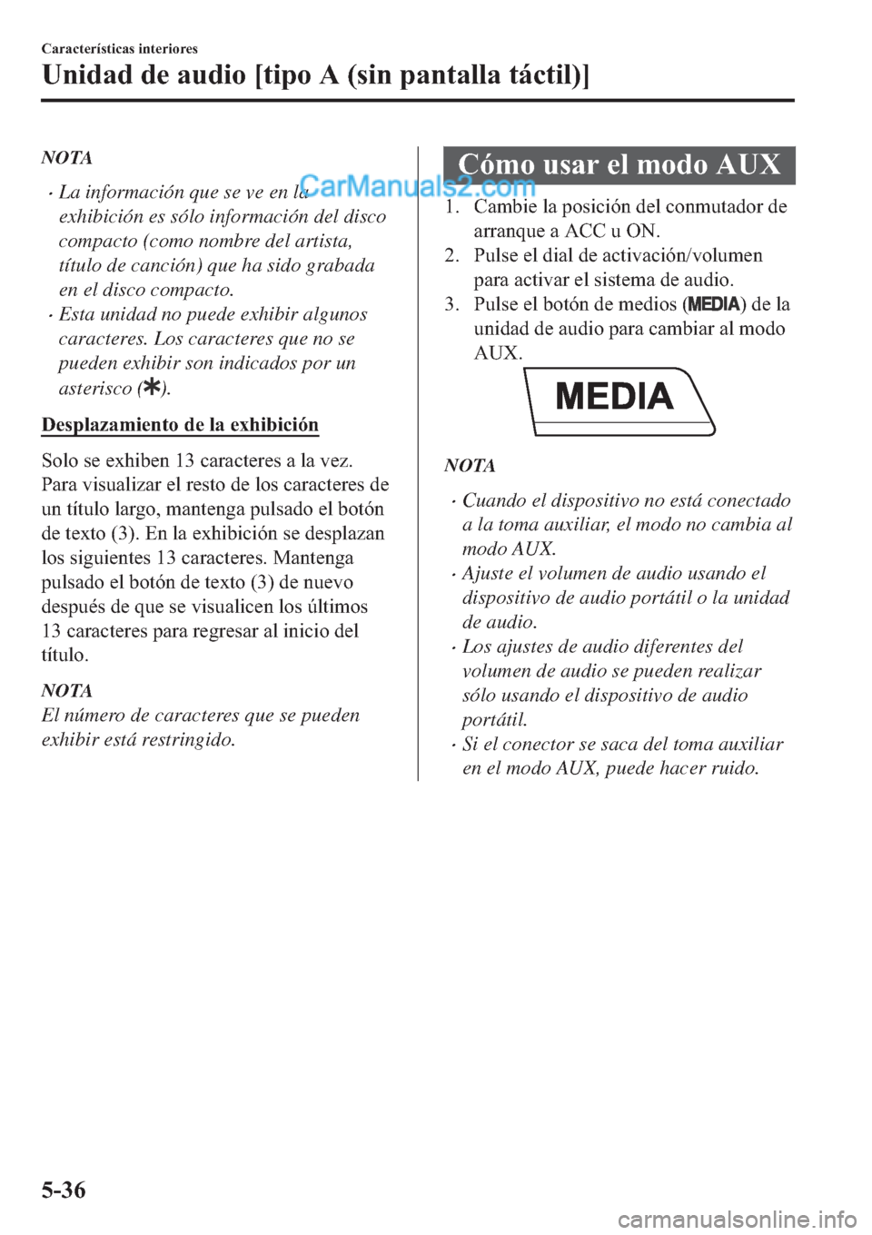 MAZDA MODEL 2 2019  Manual del propietario (in Spanish) NOTA
�xLa información que se ve en la
exhibición es sólo información del disco
compacto (como nombre del artista,
título de canción) que ha sido grabada
en el disco compacto.
�xEsta unidad no pu