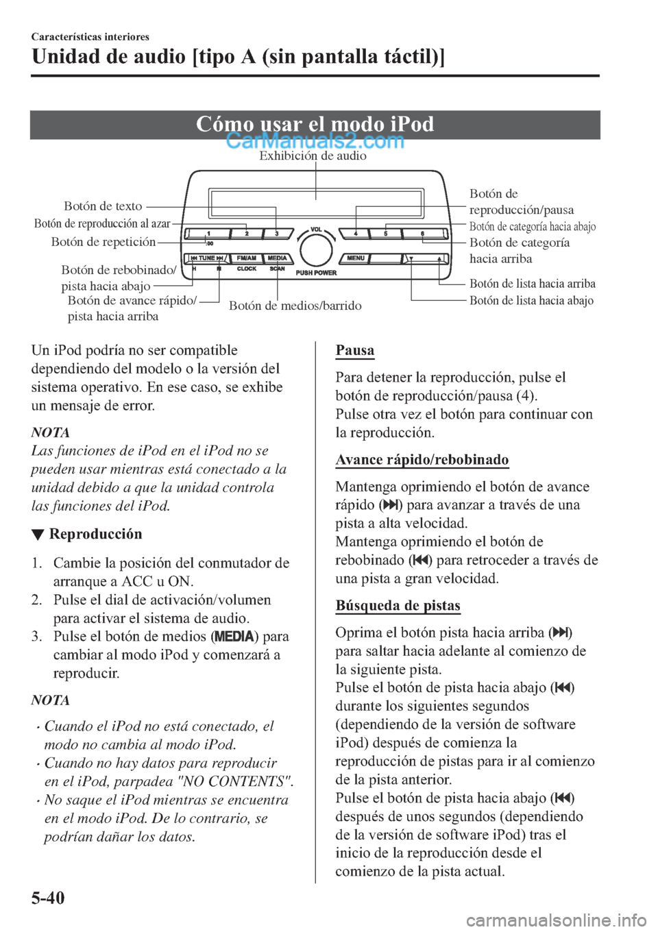 MAZDA MODEL 2 2019  Manual del propietario (in Spanish) �&�y�P�R��X�V�D�U��H�O��P�R�G�R��L�3�R�G
Botón de medios/barridoBotón de lista hacia abajo Botón de lista hacia arriba
Botón de 
reproducción/pausa
Botón de reproducción al azar
Botón de r