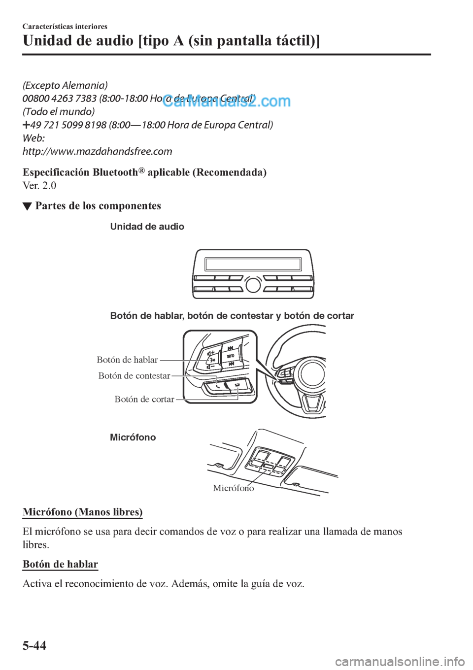MAZDA MODEL 2 2019  Manual del propietario (in Spanish) (Excepto Alemania)
00800 4263 7383 (8:00-18:00 Hora de Europa Central)
(Todo el mundo)
���������������� (8:00Š18:00 Hora de Europa Central)
Web:
http://www.mazdahandsfree.com
�(�V�S�