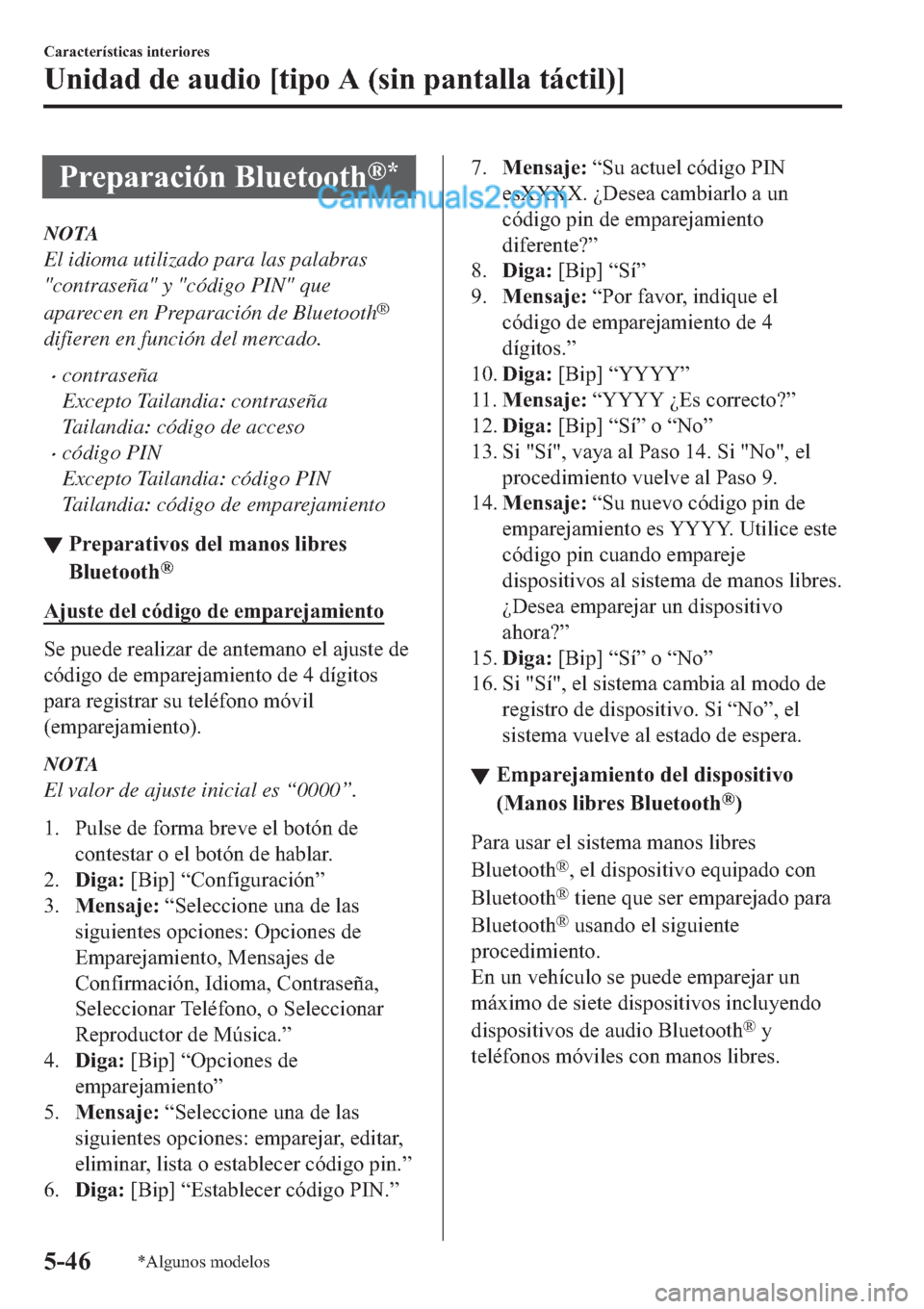 MAZDA MODEL 2 2019  Manual del propietario (in Spanish) �3�U�H�S�D�U�D�F�L�y�Q��%�O�X�H�W�R�R�W�K�Š�
NOTA
El idioma utilizado para las palabras
"contraseña" y "código PIN" que
aparecen en Preparación de Bluetooth
®
difieren en función del mercado.
