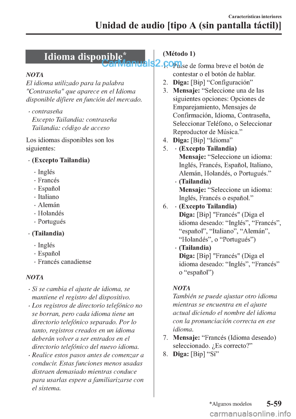 MAZDA MODEL 2 2019  Manual del propietario (in Spanish) �,�G�L�R�P�D��G�L�V�S�R�Q�L�E�O�H�
NOTA
El idioma utilizado para la palabra
"Contraseña" que aparece en el Idioma
disponible difiere en función del mercado.
�xcontraseña
Excepto Tailandia: contra