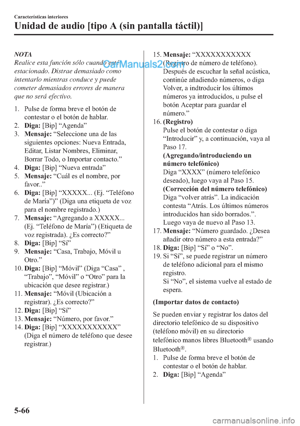 MAZDA MODEL 2 2019  Manual del propietario (in Spanish) NOTA
Realice esta función sólo cuando esté
estacionado. Distrae demasiado como
intentarlo mientras conduce y puede
cometer demasiados errores de manera
que no será efectivo.
�� �3�X�O�V�H��G�H�