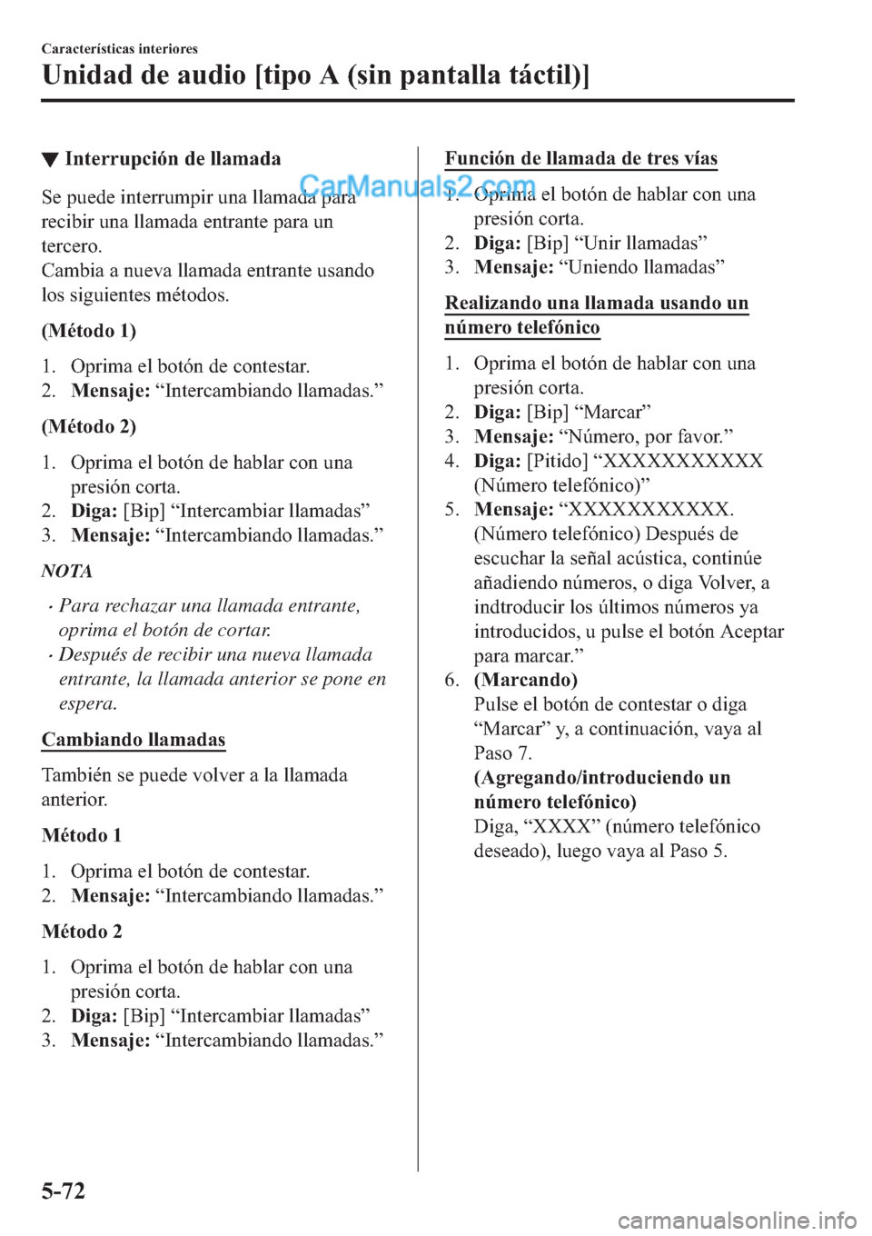 MAZDA MODEL 2 2019  Manual del propietario (in Spanish) ▼�,�Q�W�H�U�U�X�S�F�L�y�Q��G�H��O�O�D�P�D�G�D
�6�H��S�X�H�G�H��L�Q�W�H�U�U�X�P�S�L�U��X�Q�D��O�O�D�P�D�G�D��S�D�U�D
�U�H�F�L�E�L�U��X�Q�D��O�O�D�P�D�G�D��H�Q�W�U�D�Q�W�H��S�D�U�D��X�Q
�W