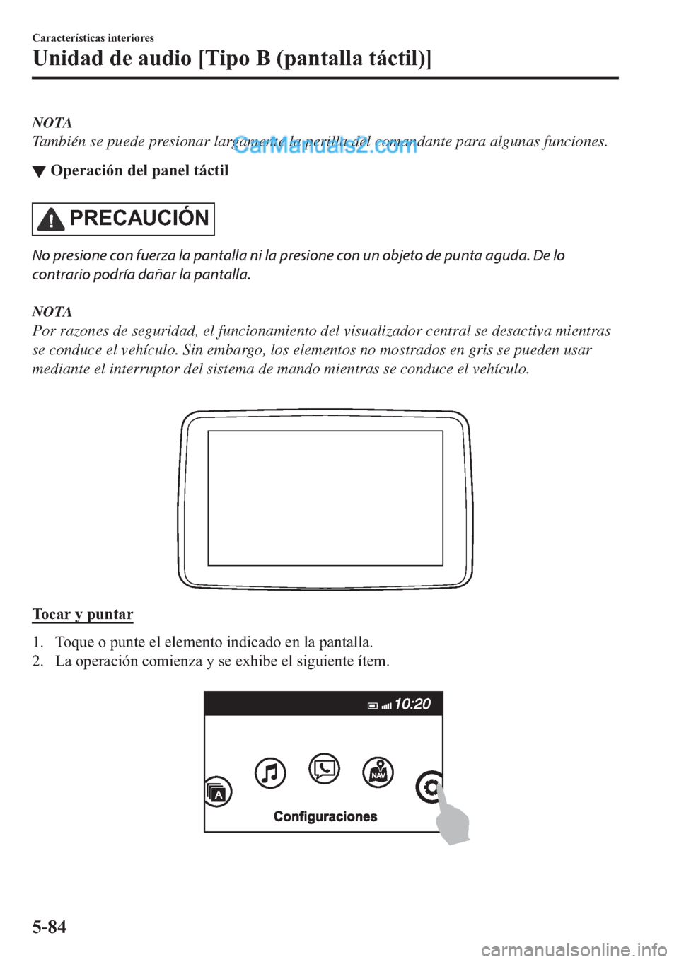 MAZDA MODEL 2 2019  Manual del propietario (in Spanish) NOTA
También se puede presionar largamente la perilla del comandante para algunas funciones.
▼�2�S�H�U�D�F�L�y�Q��G�H�O��S�D�Q�H�O��W�i�F�W�L�O
�3�5�(�&�$�8�&�,�