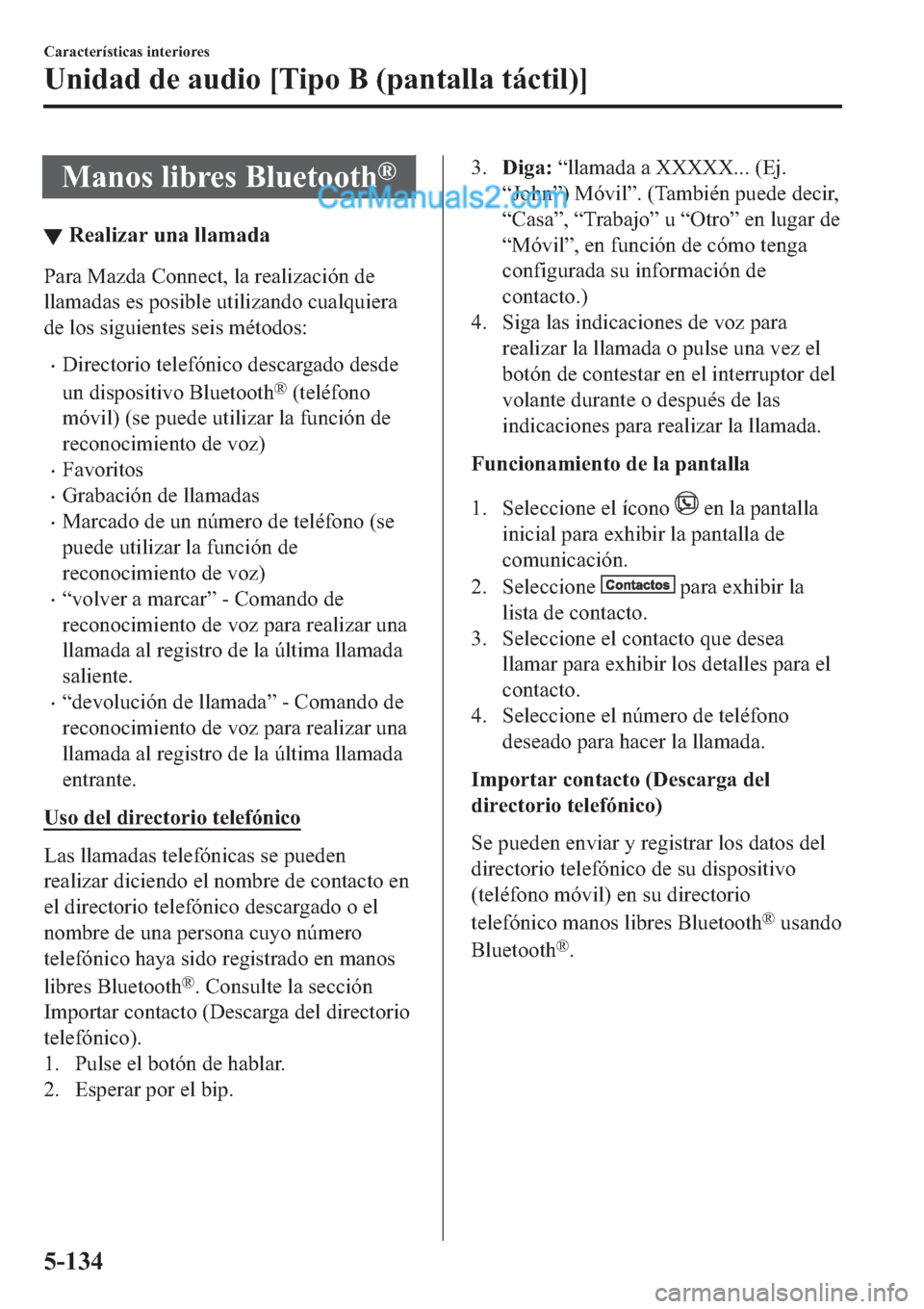 MAZDA MODEL 2 2019  Manual del propietario (in Spanish) �0�D�Q�R�V��O�L�E�U�H�V��%�O�X�H�W�R�R�W�K�Š
▼�5�H�D�O�L�]�D�U��X�Q�D��O�O�D�P�D�G�D
�3�D�U�D��0�D�]�G�D��&�R�Q�Q�H�F�W���O�D��U�H�D�O�L�]�D�F�L�y�Q��G�H
�O�O�D�P�D�G�D�V��H�V��S�R�V�L�