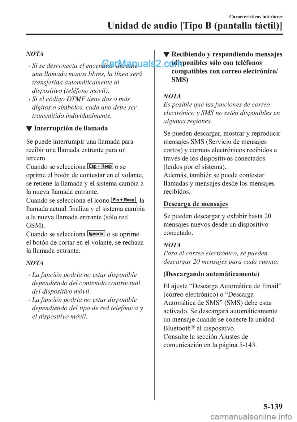 MAZDA MODEL 2 2019  Manual del propietario (in Spanish) NOTA
�xSi se desconecta el encendido durante
una llamada manos libres, la línea será
transferida automáticamente al
dispositivo (teléfono móvil).
�xSi el código DTMF tiene dos o más
dígitos o 