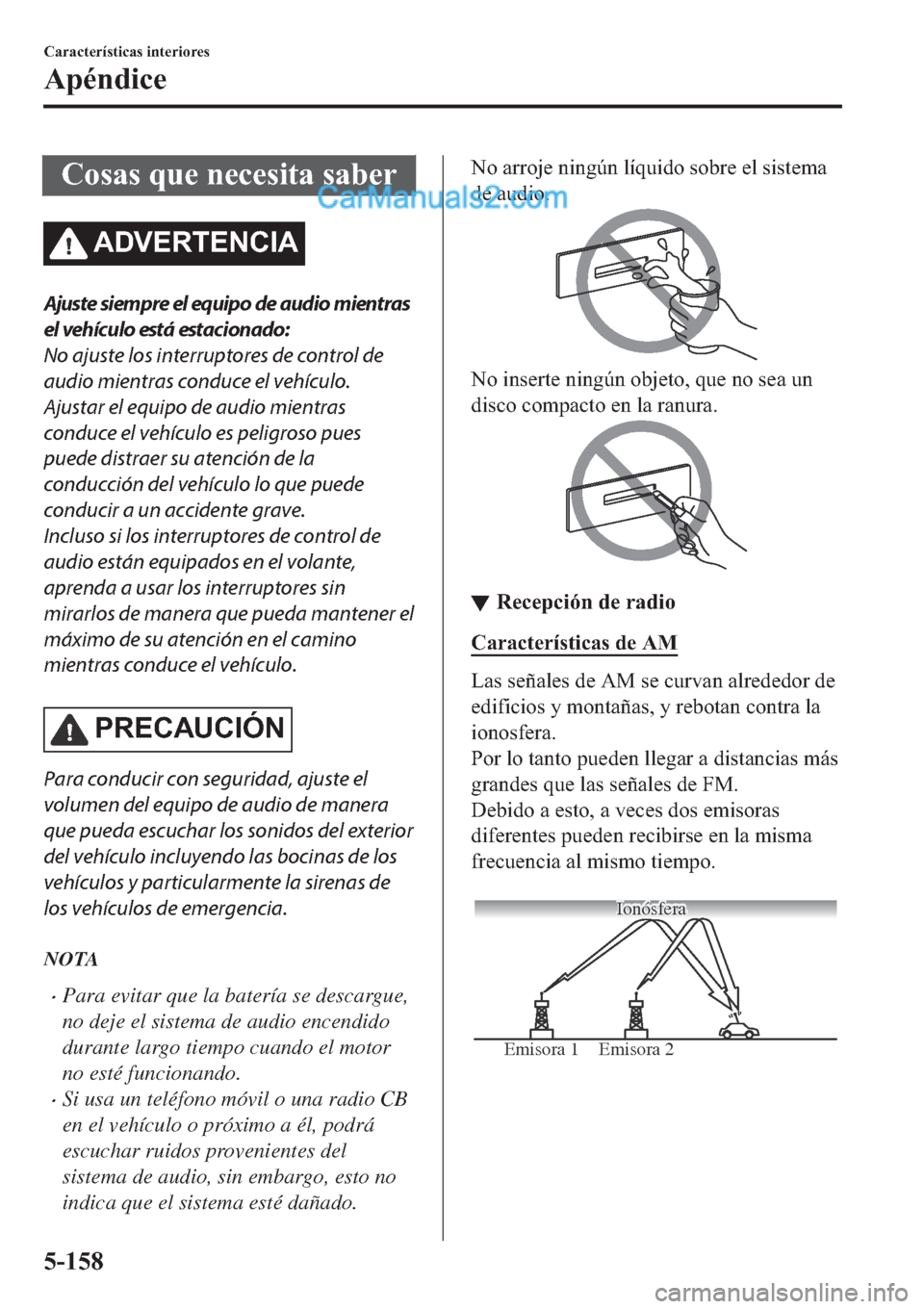 MAZDA MODEL 2 2019  Manual del propietario (in Spanish) �&�R�V�D�V��T�X�H��Q�H�F�H�V�L�W�D��V�D�E�H�U
�$��9�(�5�7�(�1�&�,�$
Ajuste siempre el equipo de audio mientras
el vehículo está estacionado:
No ajuste los interruptores de control de
audio mient