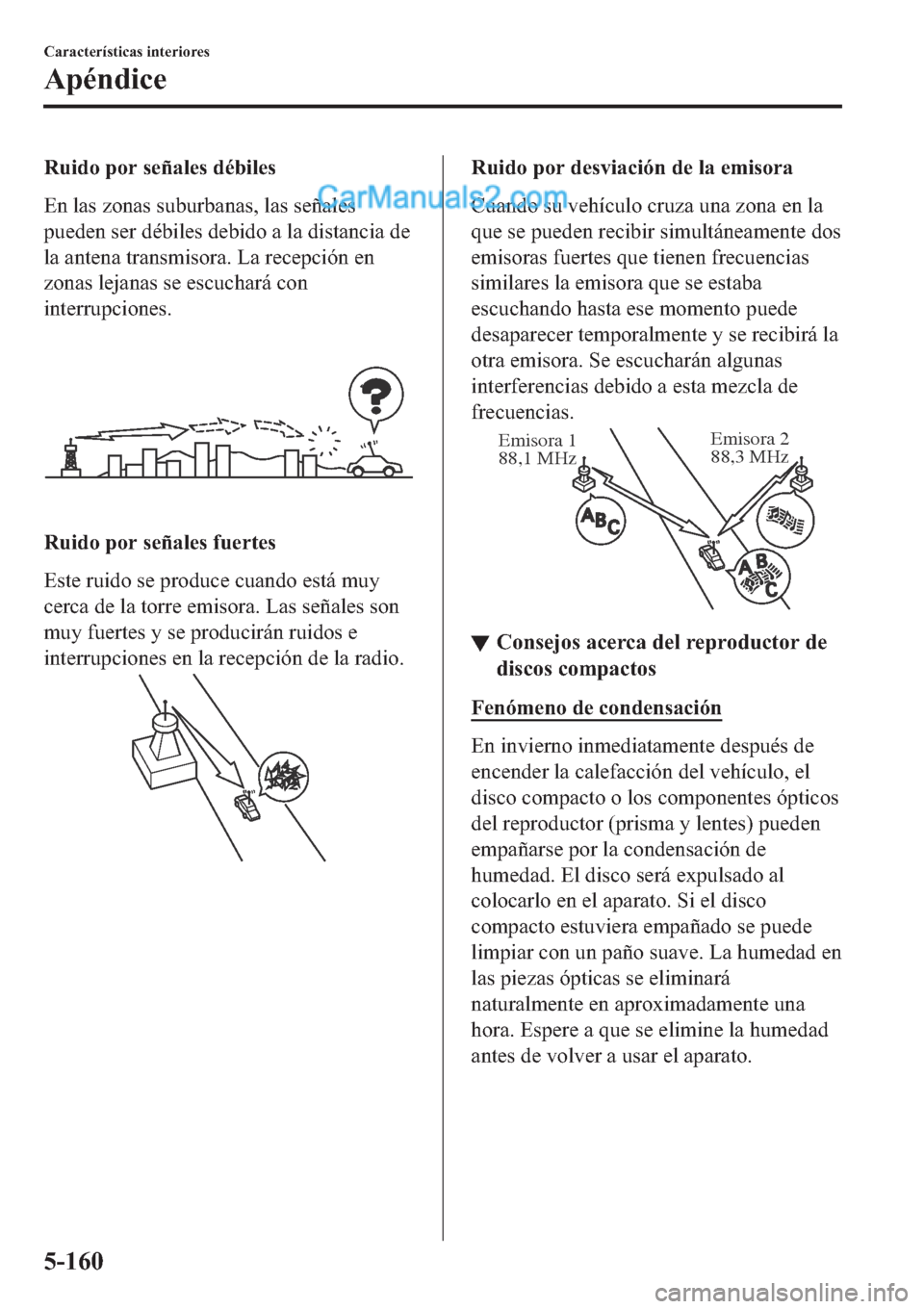 MAZDA MODEL 2 2019  Manual del propietario (in Spanish) �5�X�L�G�R��S�R�U��V�H�x�D�O�H�V��G�p�E�L�O�H�V
�(�Q��O�D�V��]�R�Q�D�V��V�X�E�X�U�E�D�Q�D�V���O�D�V��V�H�x�D�O�H�V
�S�X�H�G�H�Q��V�H�U��G�p�E�L�O�H�V��G�H�E�L�G�R��D��O�D��G�L�V�W�D�Q�F