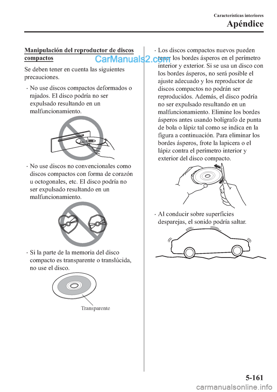 MAZDA MODEL 2 2019  Manual del propietario (in Spanish) �0�D�Q�L�S�X�O�D�F�L�y�Q��G�H�O��U�H�S�U�R�G�X�F�W�R�U��G�H��G�L�V�F�R�V
�F�R�P�S�D�F�W�R�V
�6�H��G�H�E�H�Q��W�H�Q�H�U��H�Q��F�X�H�Q�W�D��O�D�V��V�L�J�X�L�H�Q�W�H�V
�S�U�H�F�D�X�F�L�R�Q�H�V�
