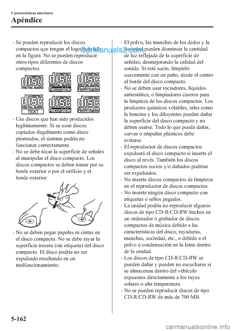 MAZDA MODEL 2 2019  Manual del propietario (in Spanish) �x�6�H��S�X�H�G�H�Q��U�H�S�U�R�G�X�F�L�U��O�R�V��G�L�V�F�R�V
�F�R�P�S�D�F�W�R�V��T�X�H��W�H�Q�J�D�Q��H�O��O�R�J�R��L�Q�G�L�F�D�G�R
�H�Q��O�D��I�L�J�X�U�D���1�R��V�H��S�X�H�G�H�Q��U�H�S