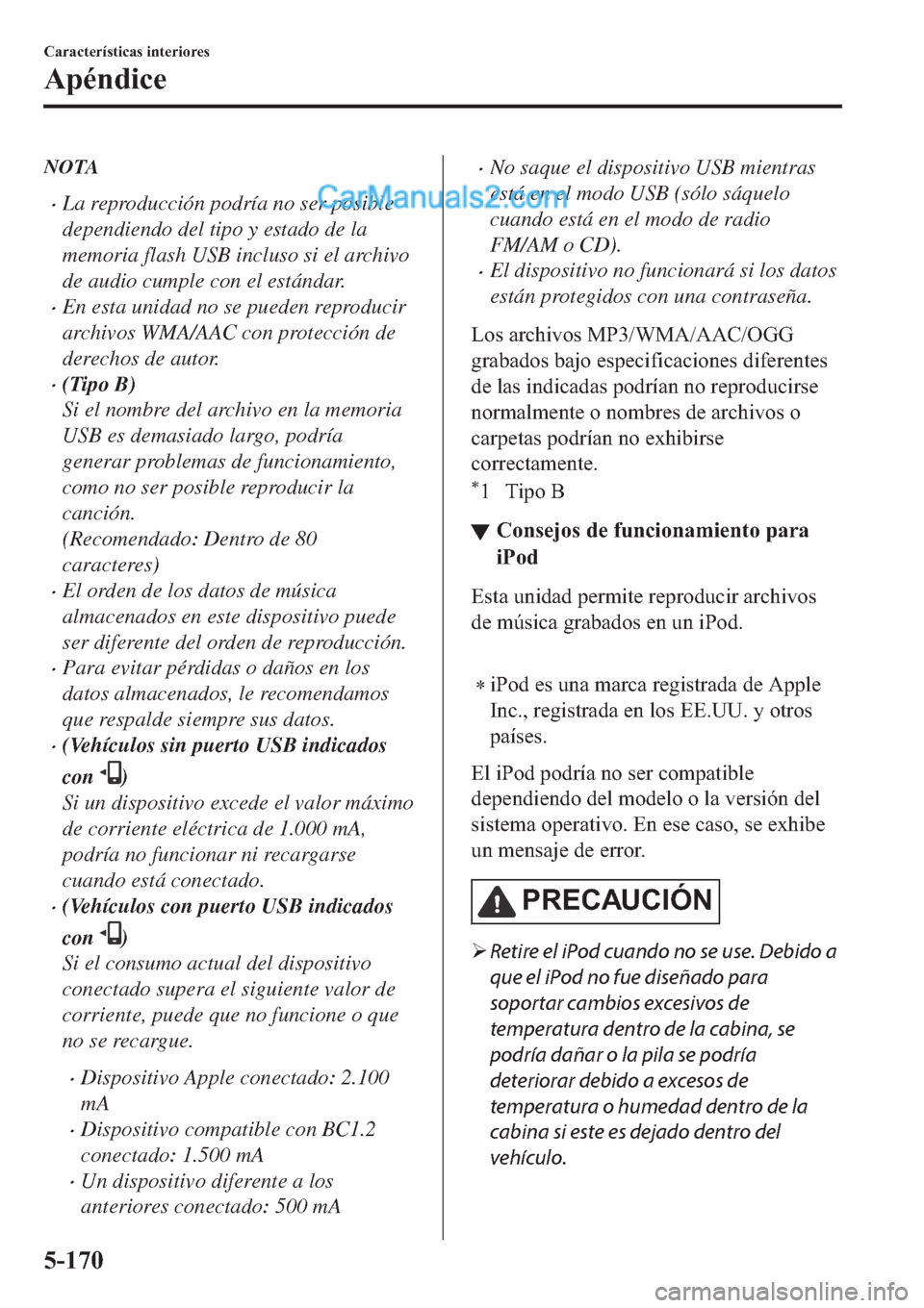 MAZDA MODEL 2 2019  Manual del propietario (in Spanish) NOTA
�xLa reproducción podría no ser posible
dependiendo del tipo y estado de la
memoria flash USB incluso si el archivo
de audio cumple con el estándar.
�xEn esta unidad no se pueden reproducir
ar