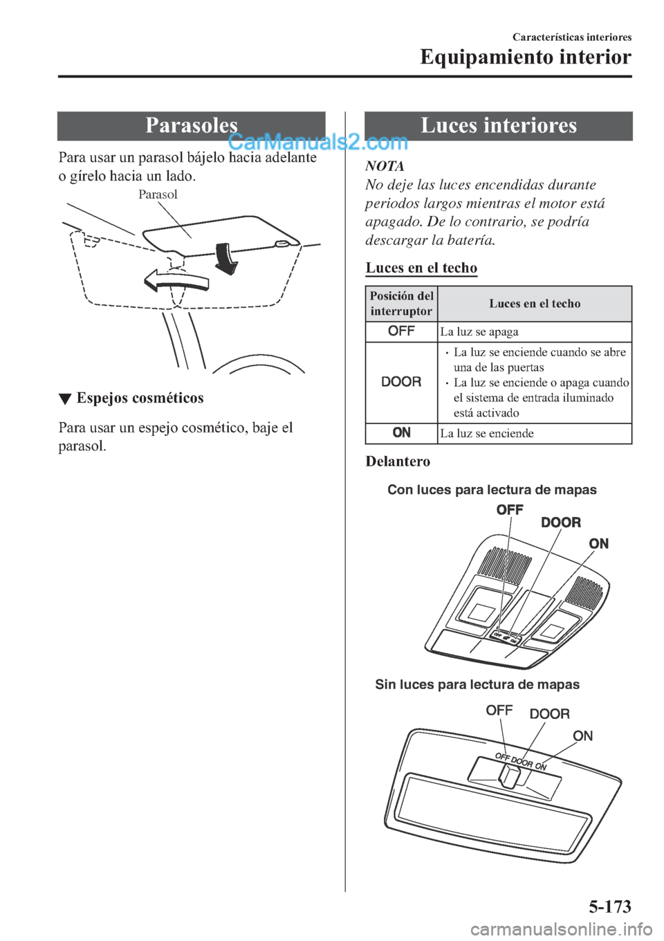 MAZDA MODEL 2 2019  Manual del propietario (in Spanish) �3�D�U�D�V�R�O�H�V
�3�D�U�D��X�V�D�U��X�Q��S�D�U�D�V�R�O��E�i�M�H�O�R��K�D�F�L�D��D�G�H�O�D�Q�W�H
�R��J�t�U�H�O�R��K�D�F�L�D��X�Q��O�D�G�R�
Parasol
▼▼�(�V�S�H�M�R�V��F�R�V�P�p�W�L�F�R�
