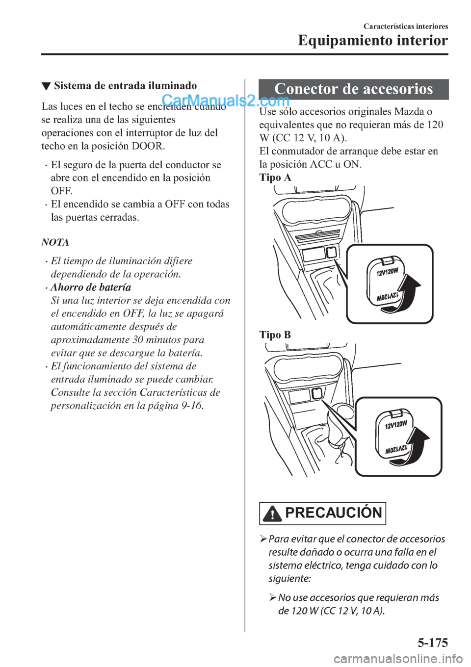 MAZDA MODEL 2 2019  Manual del propietario (in Spanish) ▼�6�L�V�W�H�P�D��G�H��H�Q�W�U�D�G�D��L�O�X�P�L�Q�D�G�R
�/�D�V��O�X�F�H�V��H�Q��H�O��W�H�F�K�R��V�H��H�Q�F�L�H�Q�G�H�Q��F�X�D�Q�G�R
�V�H��U�H�D�O�L�]�D��X�Q�D��G�H��O�D�V��V�L�J�X�L�H�