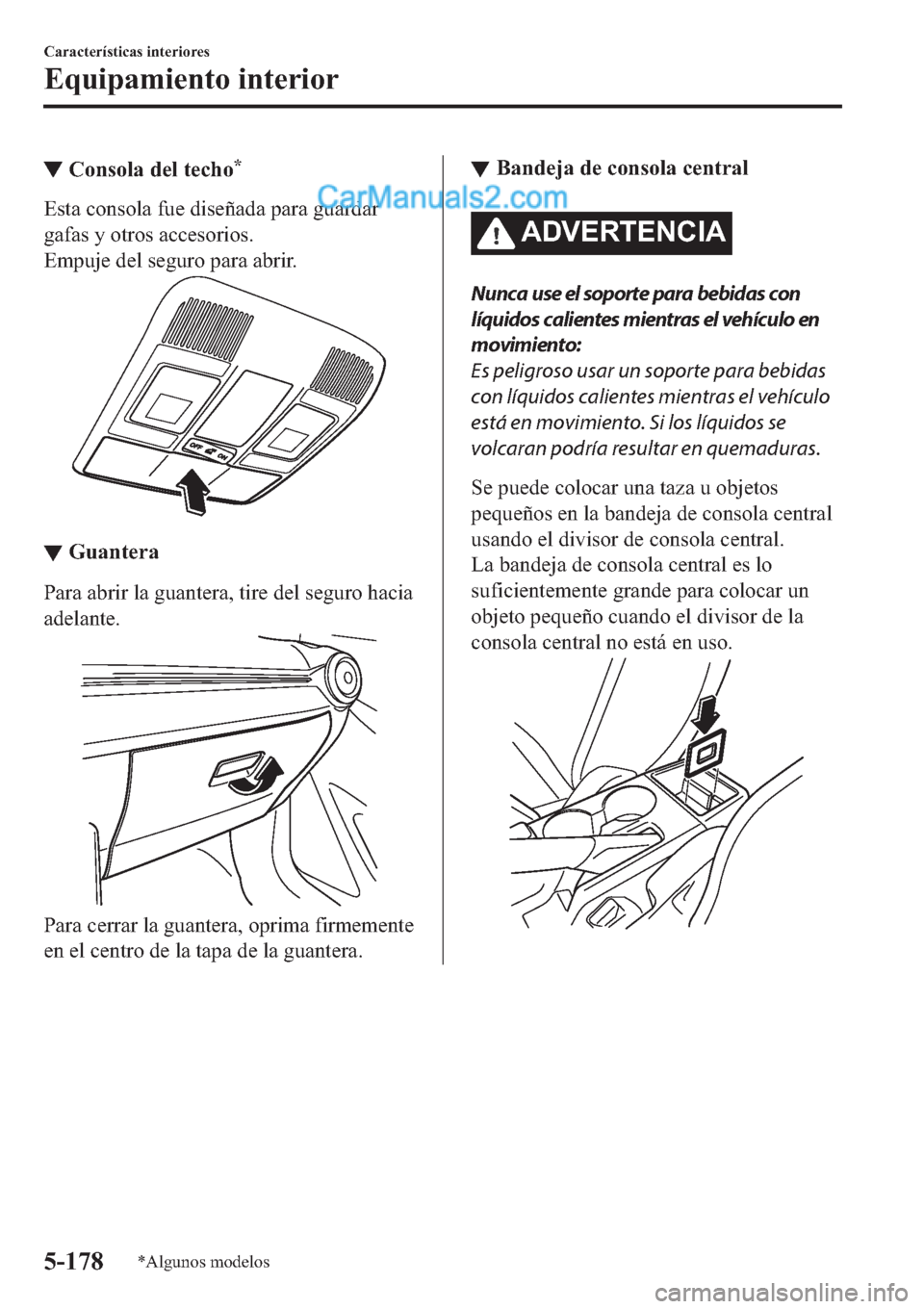 MAZDA MODEL 2 2019  Manual del propietario (in Spanish) ▼�&�R�Q�V�R�O�D��G�H�O��W�H�F�K�R�
�(�V�W�D��F�R�Q�V�R�O�D��I�X�H��G�L�V�H�x�D�G�D��S�D�U�D��J�X�D�U�G�D�U
�J�D�I�D�V��\��R�W�U�R�V��D�F�F�H�V�R�U�L�R�V�
�(�P�S�X�M�H��G�H�O��V�H�J�X�U