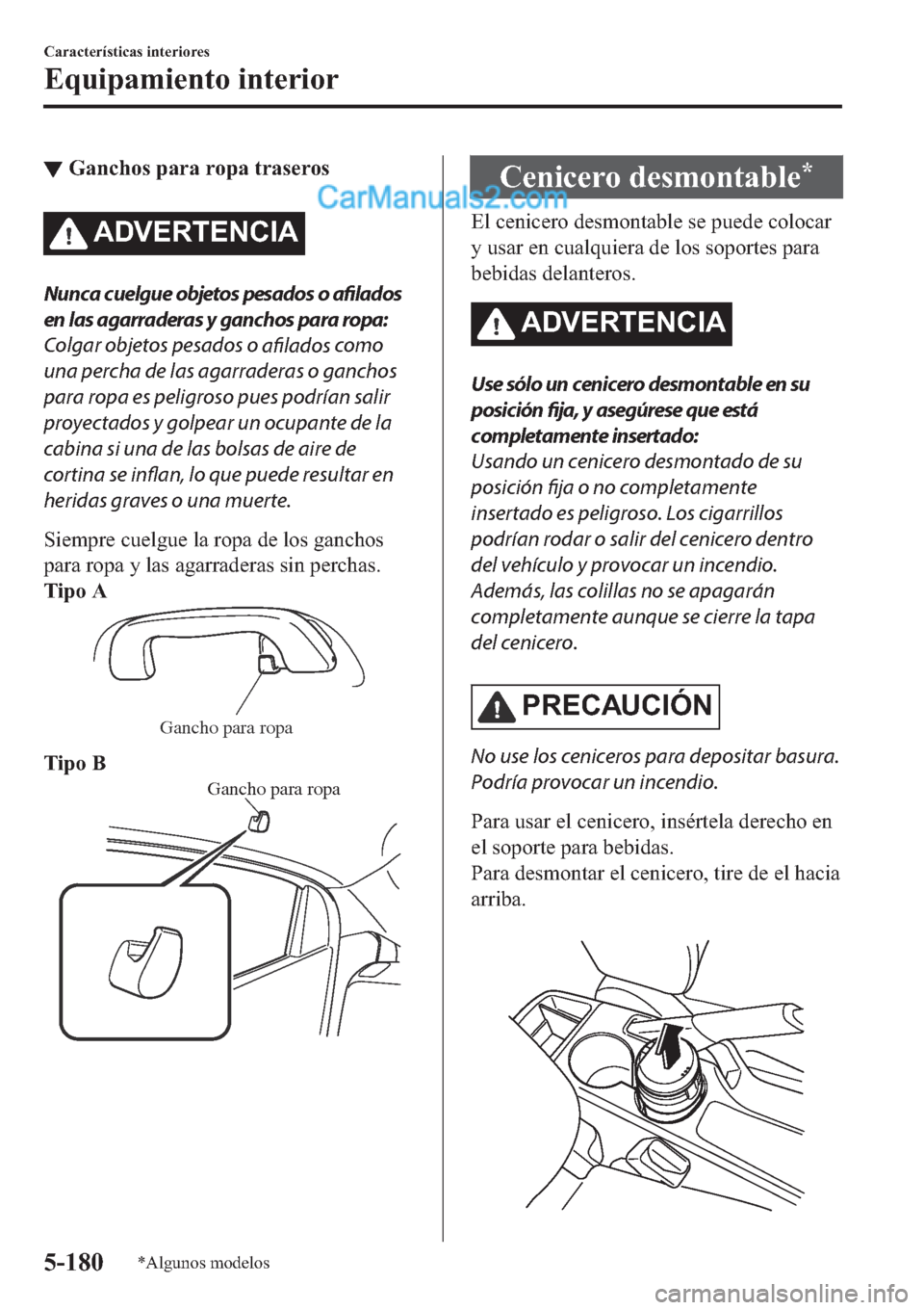 MAZDA MODEL 2 2019  Manual del propietario (in Spanish) ▼�*�D�Q�F�K�R�V��S�D�U�D��U�R�S�D��W�U�D�V�H�U�R�V
�$��9�(�5�7�(�1�&�,�$
Nunca cuelgue objetos pesados o 
afilados
en las agarraderas y ganchos para ropa:
Colgar objetos pesados o 
afilados como