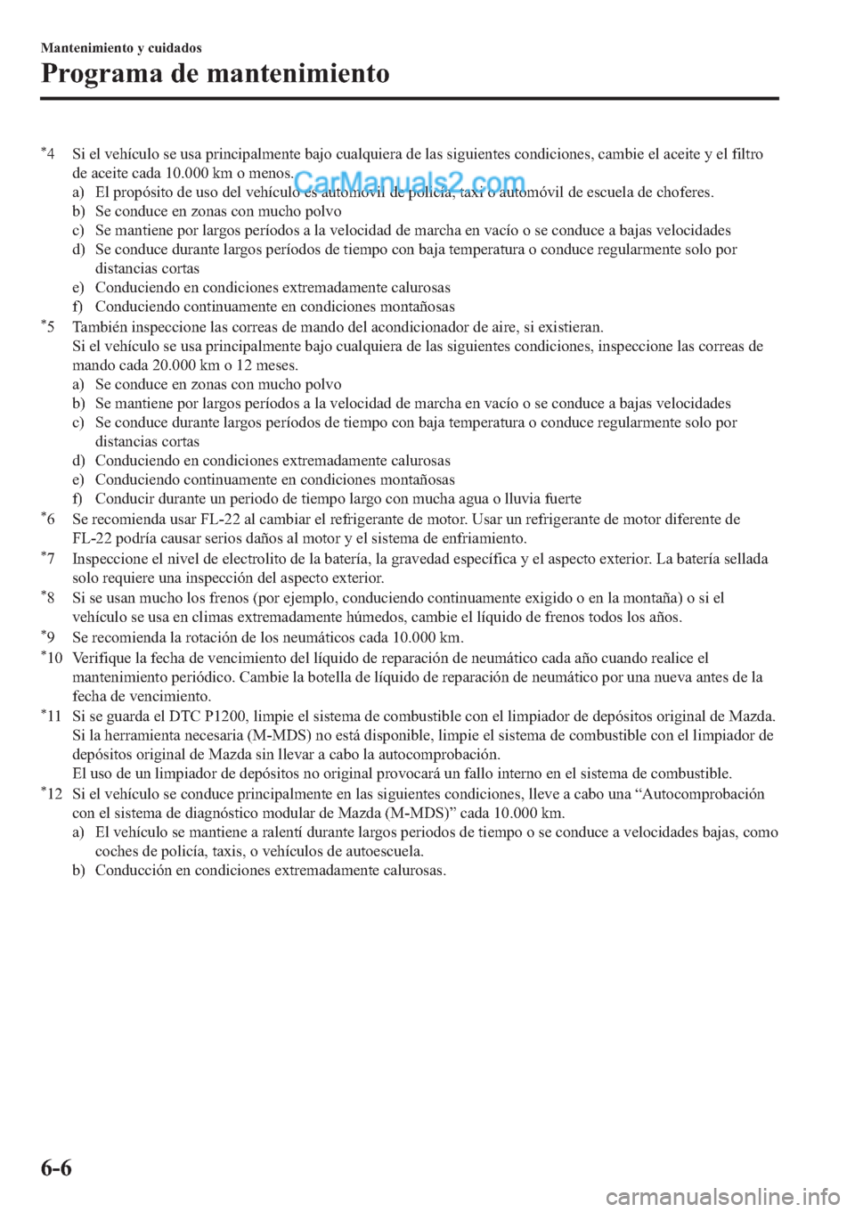 MAZDA MODEL 2 2019  Manual del propietario (in Spanish) �
� �6�L��H�O��Y�H�K�t�F�X�O�R��V�H��X�V�D��S�U�L�Q�F�L�S�D�O�P�H�Q�W�H��E�D�M�R��F�X�D�O�T�X�L�H�U�D��G�H��O�D�V��V�L�J�X�L�H�Q�W�H�V��F�R�Q�G�L�F�L�R�Q�H�V���F�D�P�E�L�H��H�O��D�F�H�