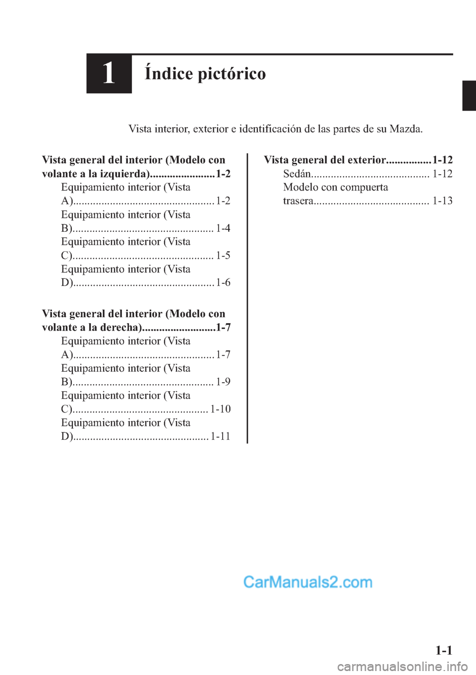MAZDA MODEL 2 2019  Manual del propietario (in Spanish) ��Ë�Q�G�L�F�H��S�L�F�W�y�U�L�F�R
�9�L�V�W�D��L�Q�W�H�U�L�R�U���H�[�W�H�U�L�R�U��H��L�G�H�Q�W�L�I�L�F�D�F�L�y�Q��G�H��O�D�V��S�D�U�W�H�V��G�H��V�X��0�D�]�G�D�
�9�L�V�W�D��J�H�Q�H�U�D�O�