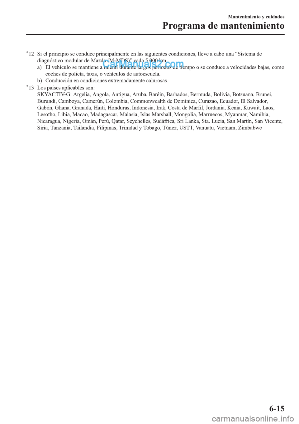 MAZDA MODEL 2 2019  Manual del propietario (in Spanish) �
�� �6�L��H�O��S�U�L�Q�F�L�S�L�R��V�H��F�R�Q�G�X�F�H��S�U�L�Q�F�L�S�D�O�P�H�Q�W�H��H�Q��O�D�V��V�L�J�X�L�H�Q�W�H�V��F�R�Q�G�L�F�L�R�Q�H�V���O�O�H�Y�H��D��F�D�E�R��X�Q�D��
