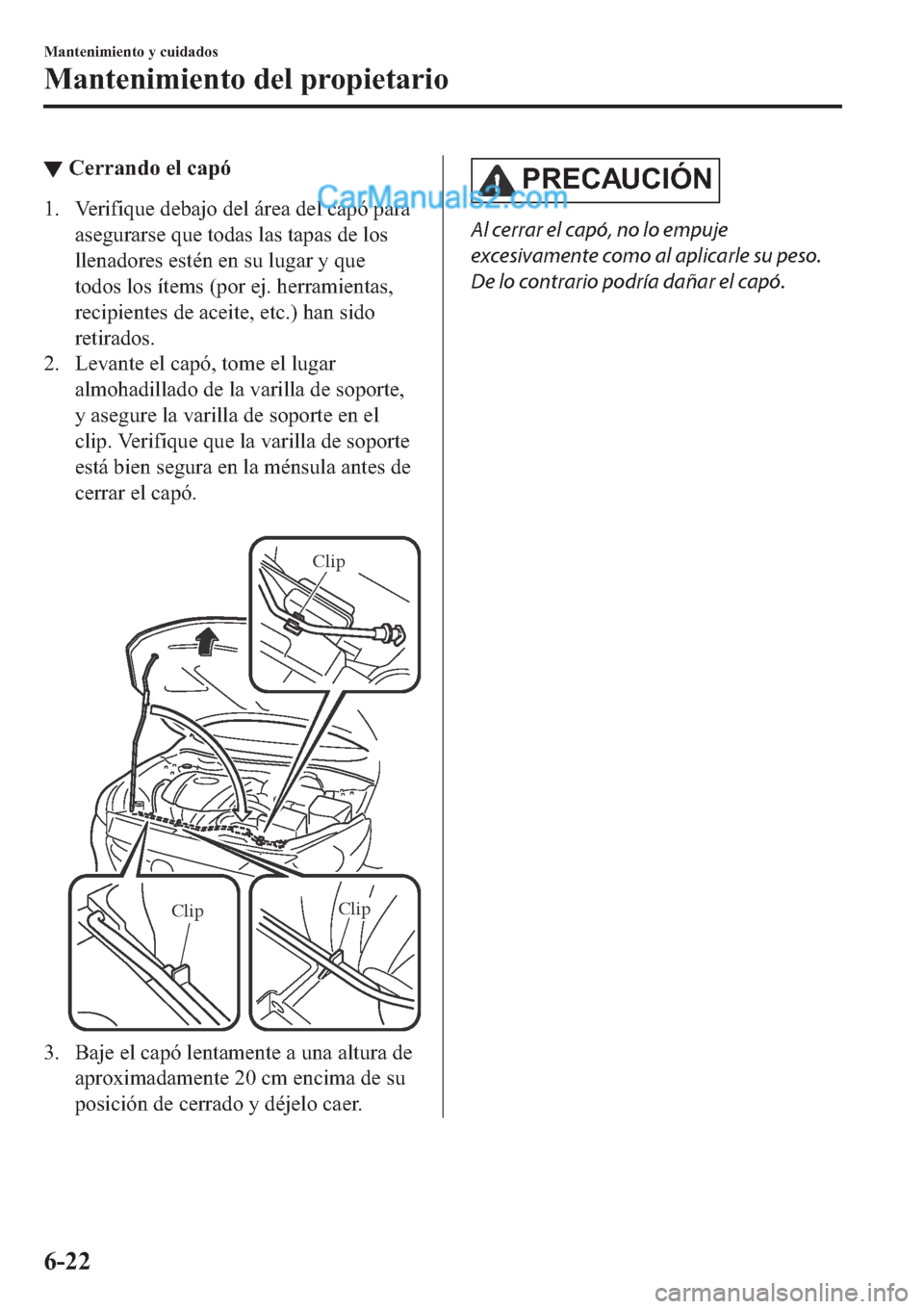 MAZDA MODEL 2 2019  Manual del propietario (in Spanish) ▼�&�H�U�U�D�Q�G�R��H�O��F�D�S�y
�� �9�H�U�L�I�L�T�X�H��G�H�E�D�M�R��G�H�O��i�U�H�D��G�H�O��F�D�S�y��S�D�U�D
�D�V�H�J�X�U�D�U�V�H��T�X�H��W�R�G�D�V��O�D�V��W�D�S�D�V��G�H��O�R�V
�O�O�