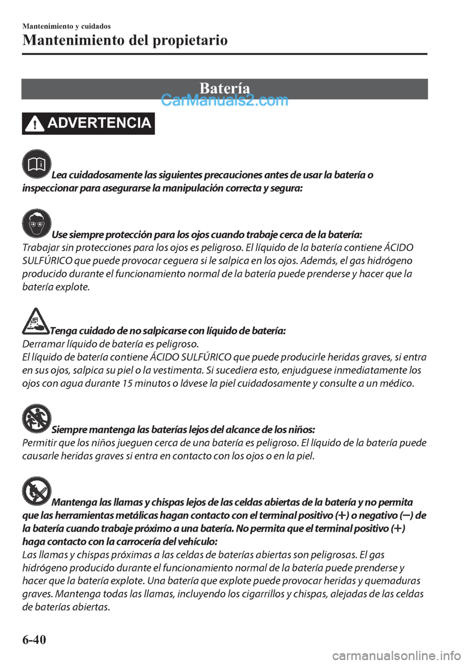 MAZDA MODEL 2 2019  Manual del propietario (in Spanish) �%�D�W�H�U�t�D
�$��9�(�5�7�(�1�&�,�$
Lea cuidadosamente las siguientes precauciones antes de usar la batería o
inspeccionar para asegurarse la manipulación correcta y segura:
Use siempre protecció